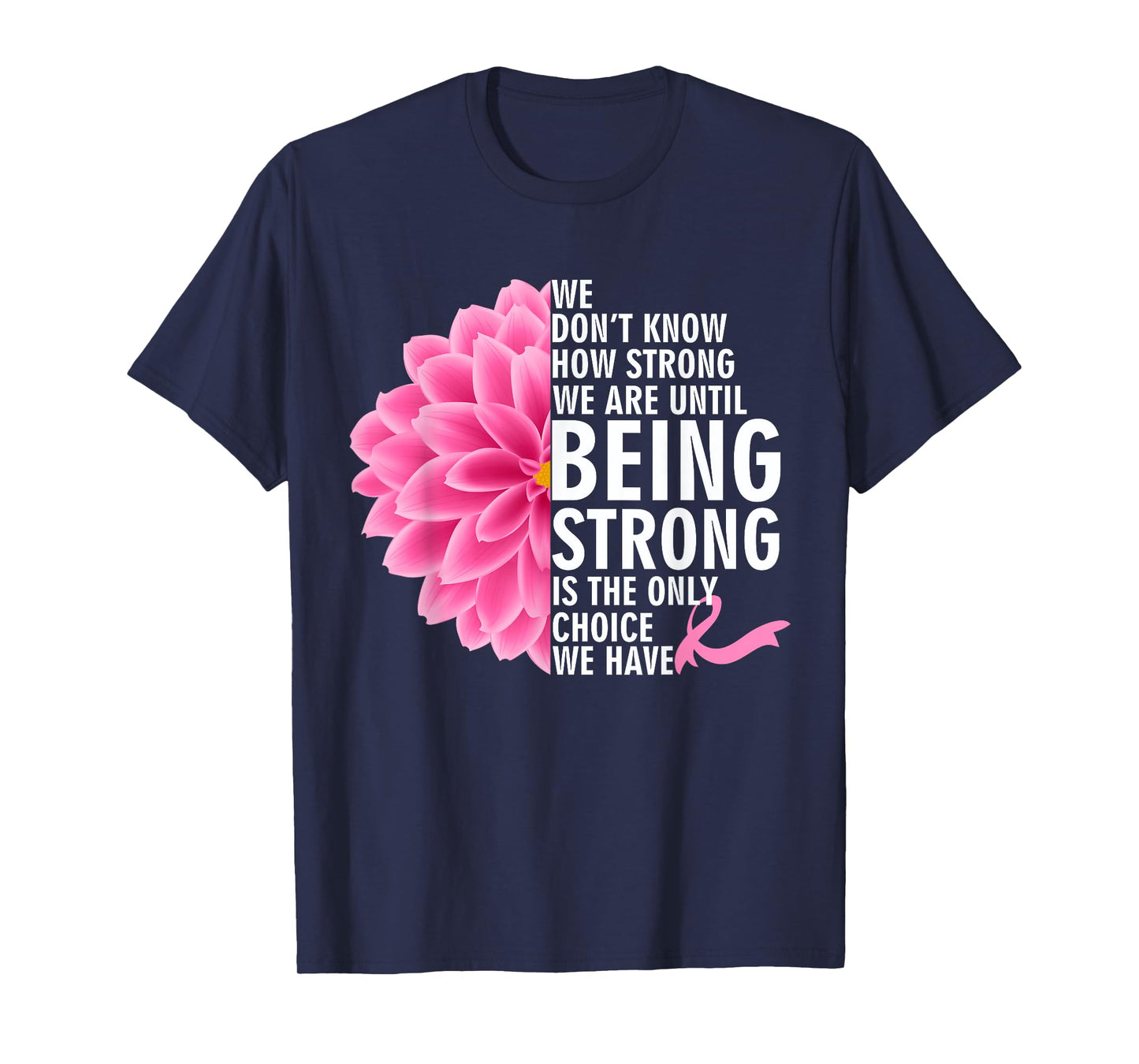 We Don't Know How Strong We Are Until Cancer Awareness T-Shirt