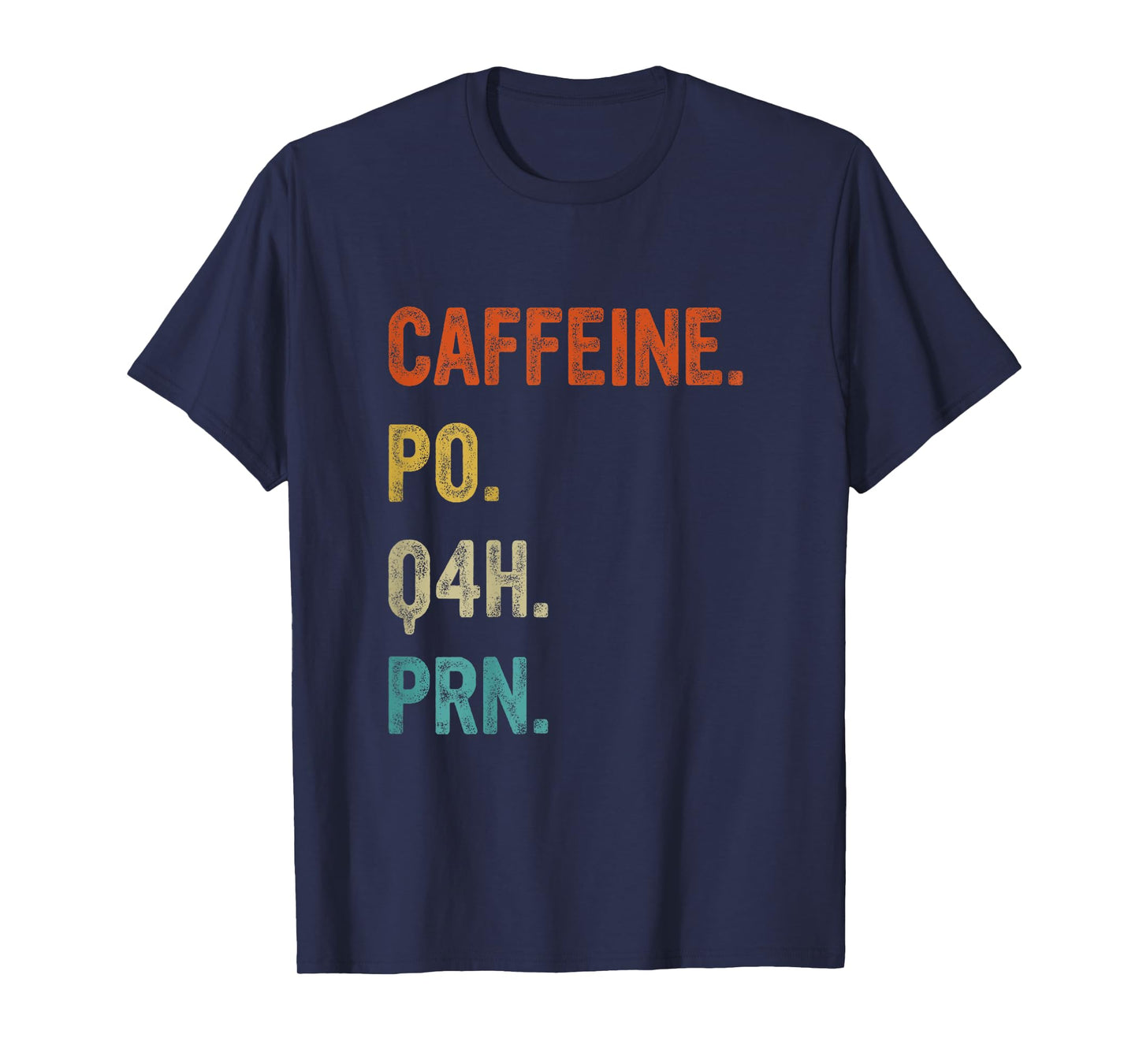 Caffeine po q4h prn, Funny Nurse, Healthcare Workers T-Shirt