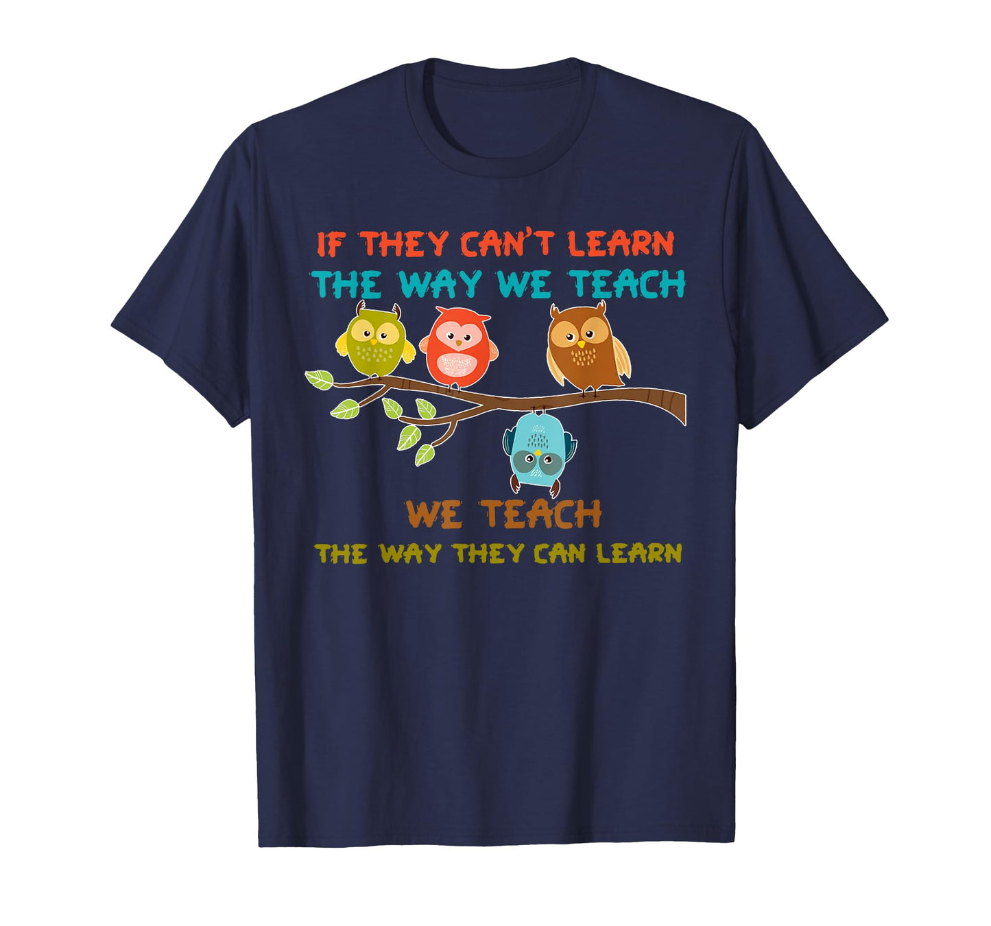Owl If They Can't Learn The Way We Teach Sped Teacher Men Women T-Shirt