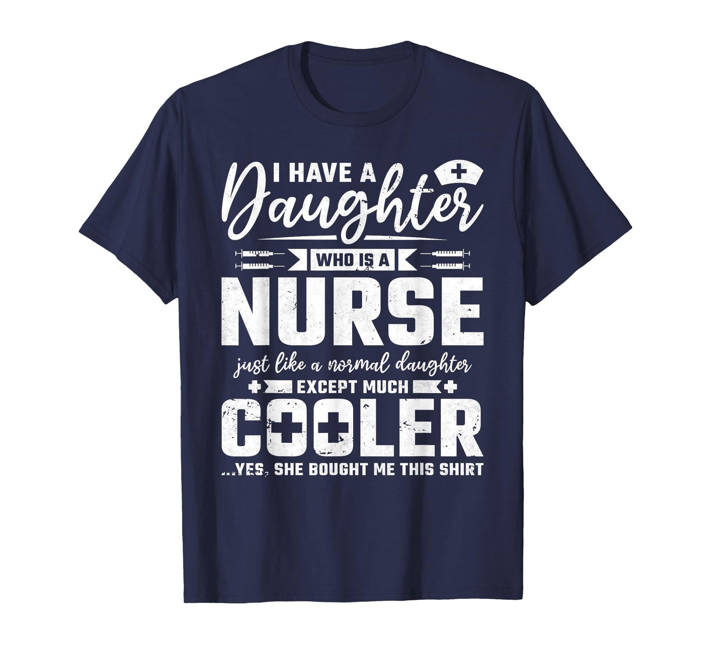 My Daughter Is A Nurse Like A Normal Except Much Cooler T-Shirt
