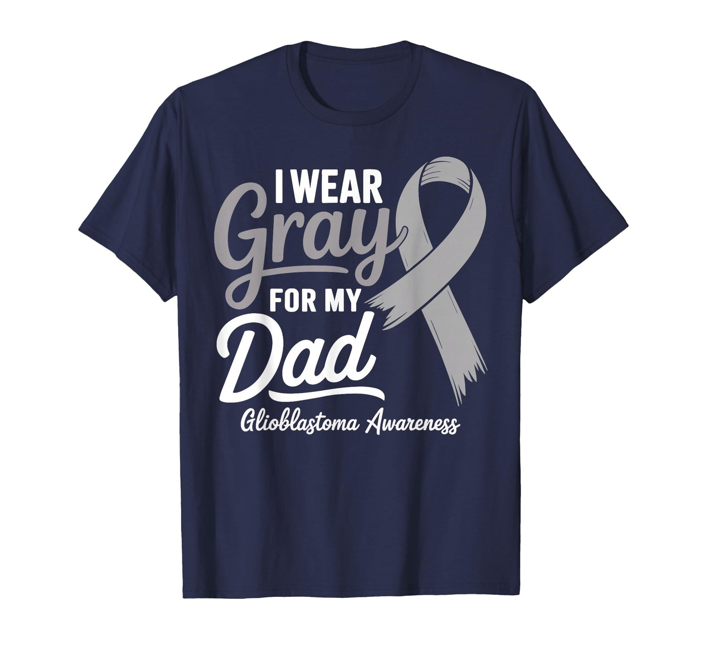 I Wear Gray For My Dad Glioblastoma Awareness T-Shirt
