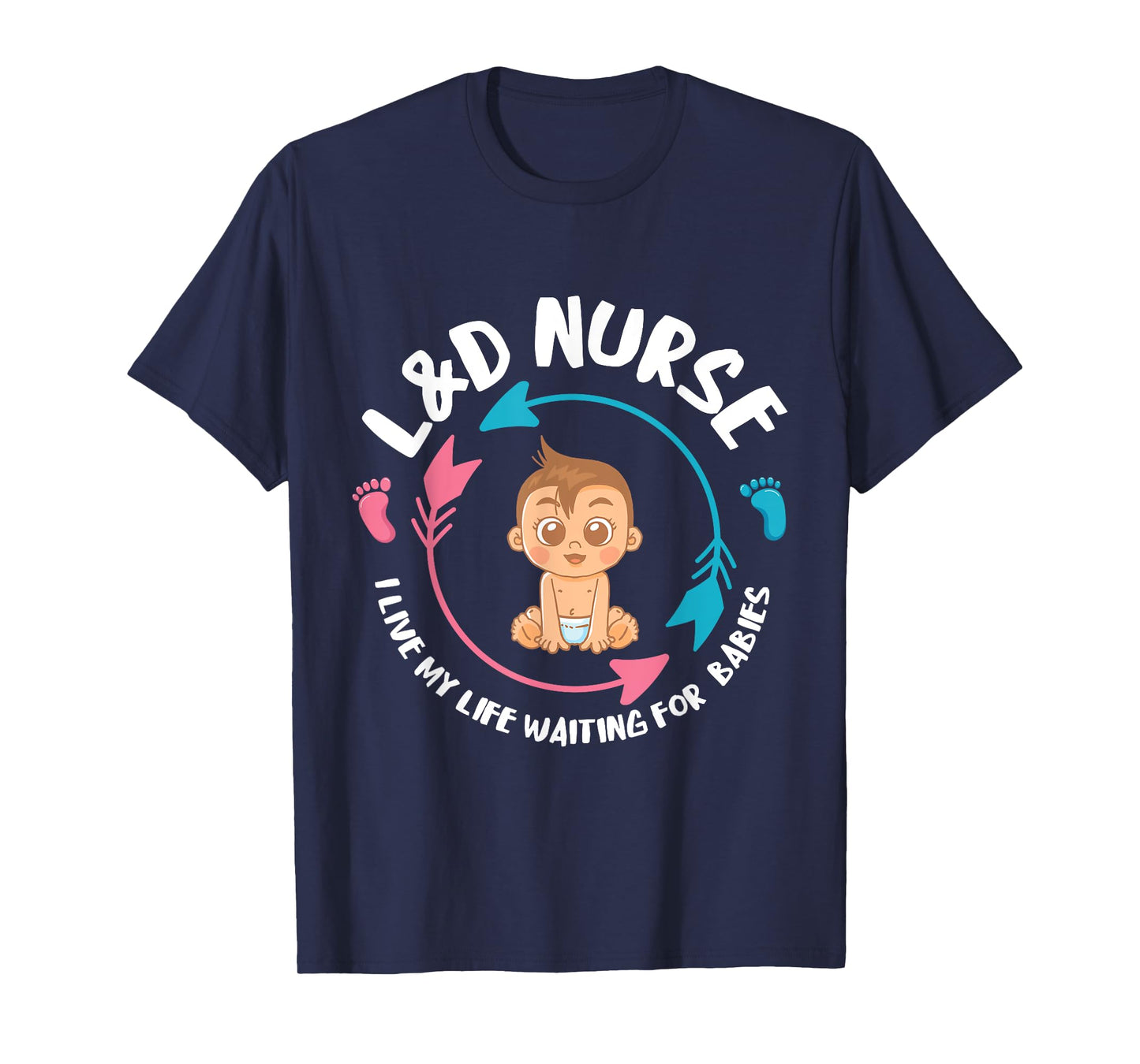 L&D Nurse babiess Newborn Nurse Labor & Delivery Nurse T-Shirt