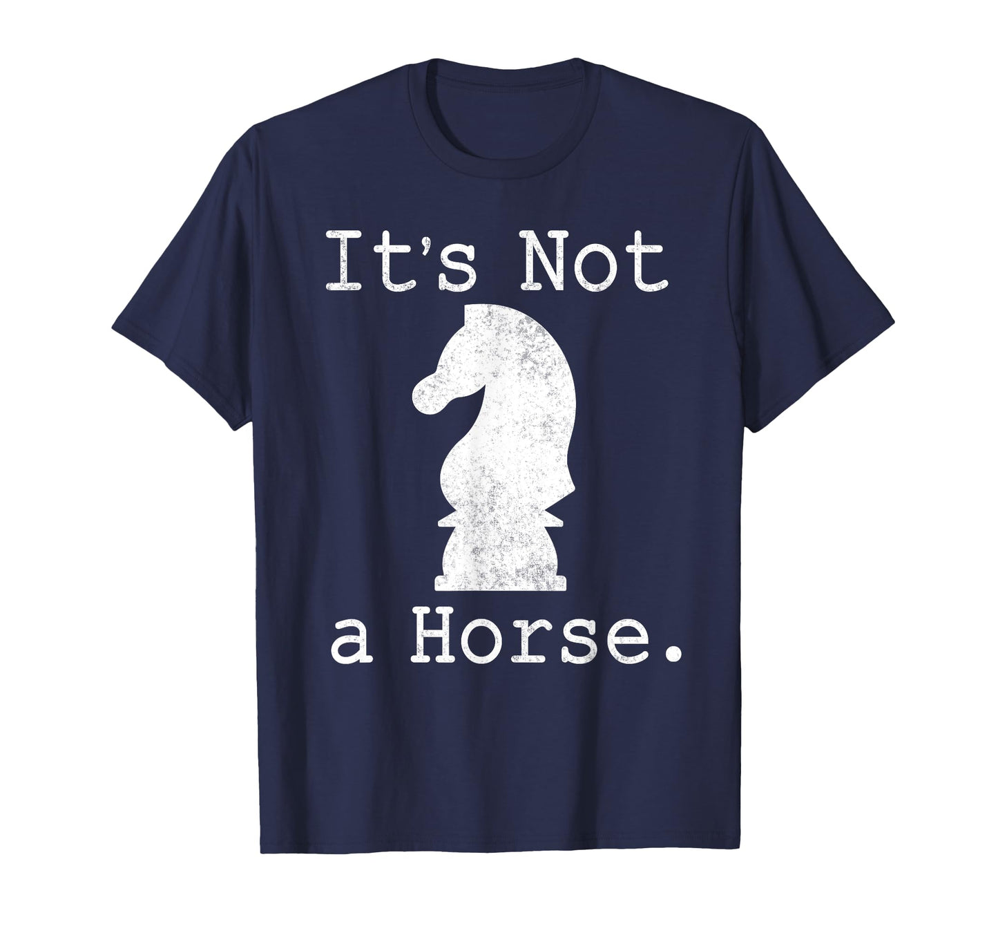 It's Not A Horse Funny Chess Game Gifts For Chess Lovers T-Shirt