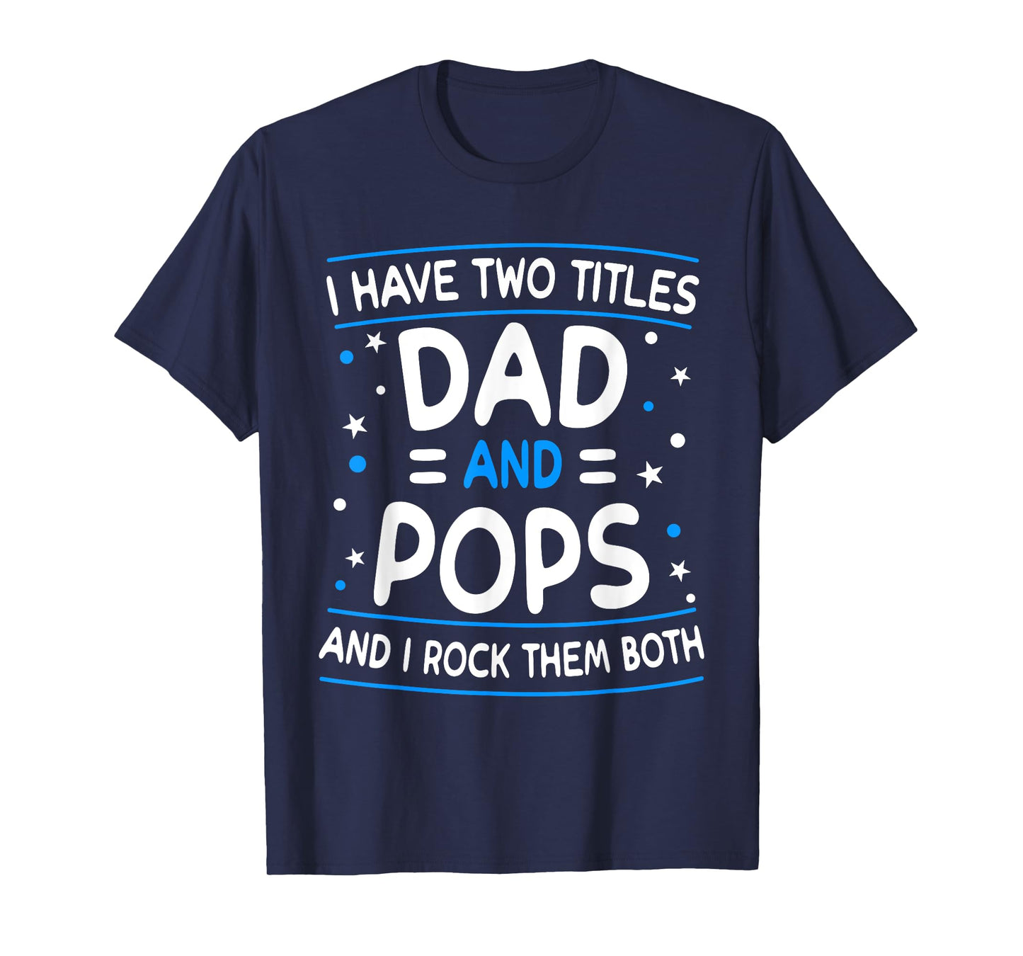 I Have Two Titles Dad And Pops Funny Grandpa Father's Day T-Shirt