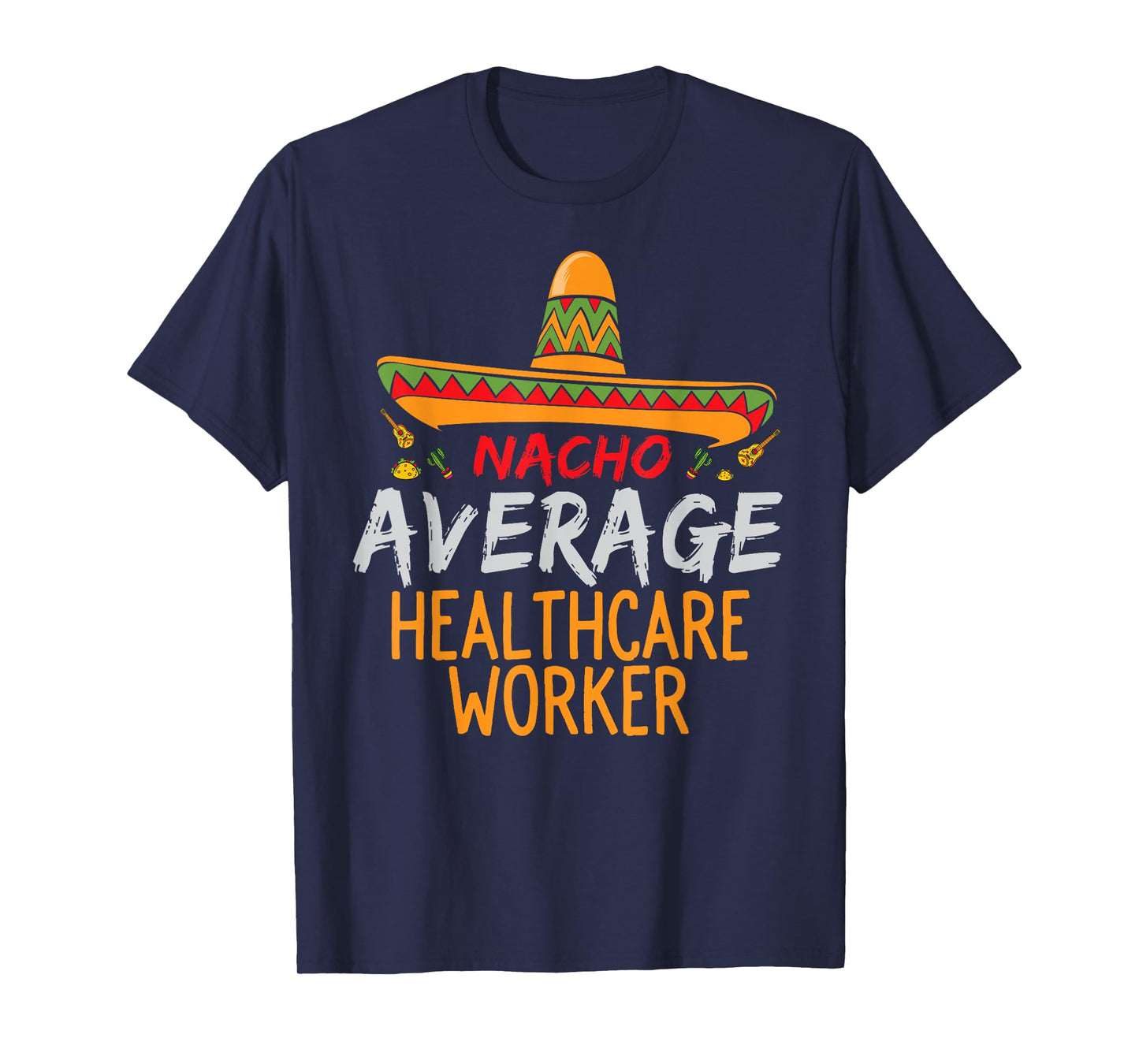 Nacho Average Healthcare Worker Cinco De Mayo Funny Matching T-Shirt