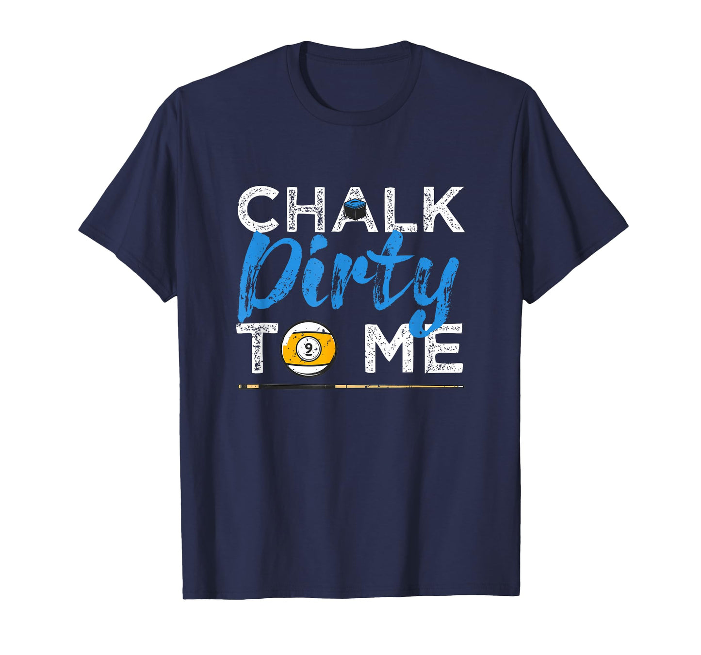 Chalk Dirty To Me Funny Pool Player 8-Ball Billard Lover T-Shirt