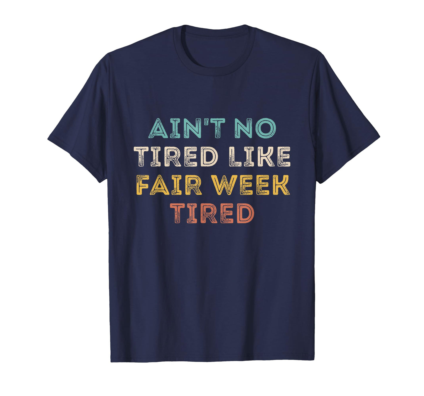 Ain't No Tired Like Fair Week Tired Funny Quote T-Shirt