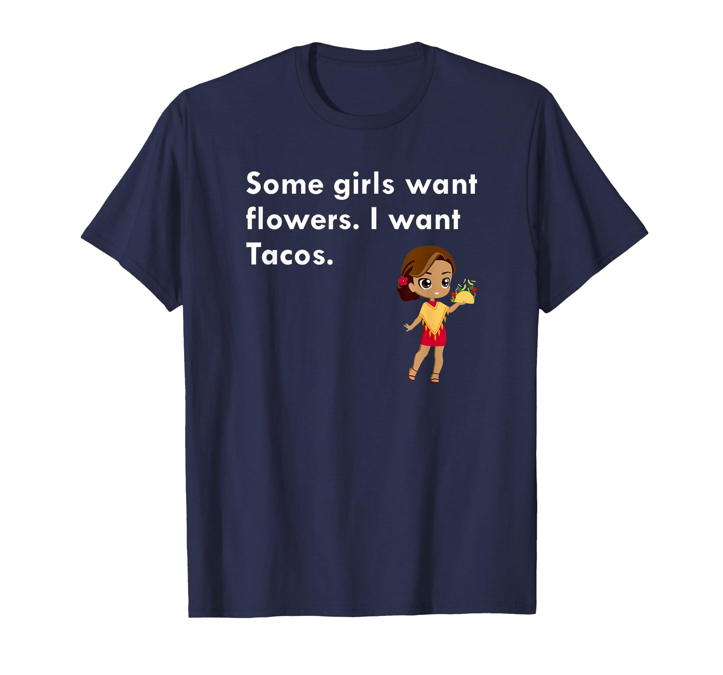 Some Girls Want Flowers I Want Tacos T-Shirt