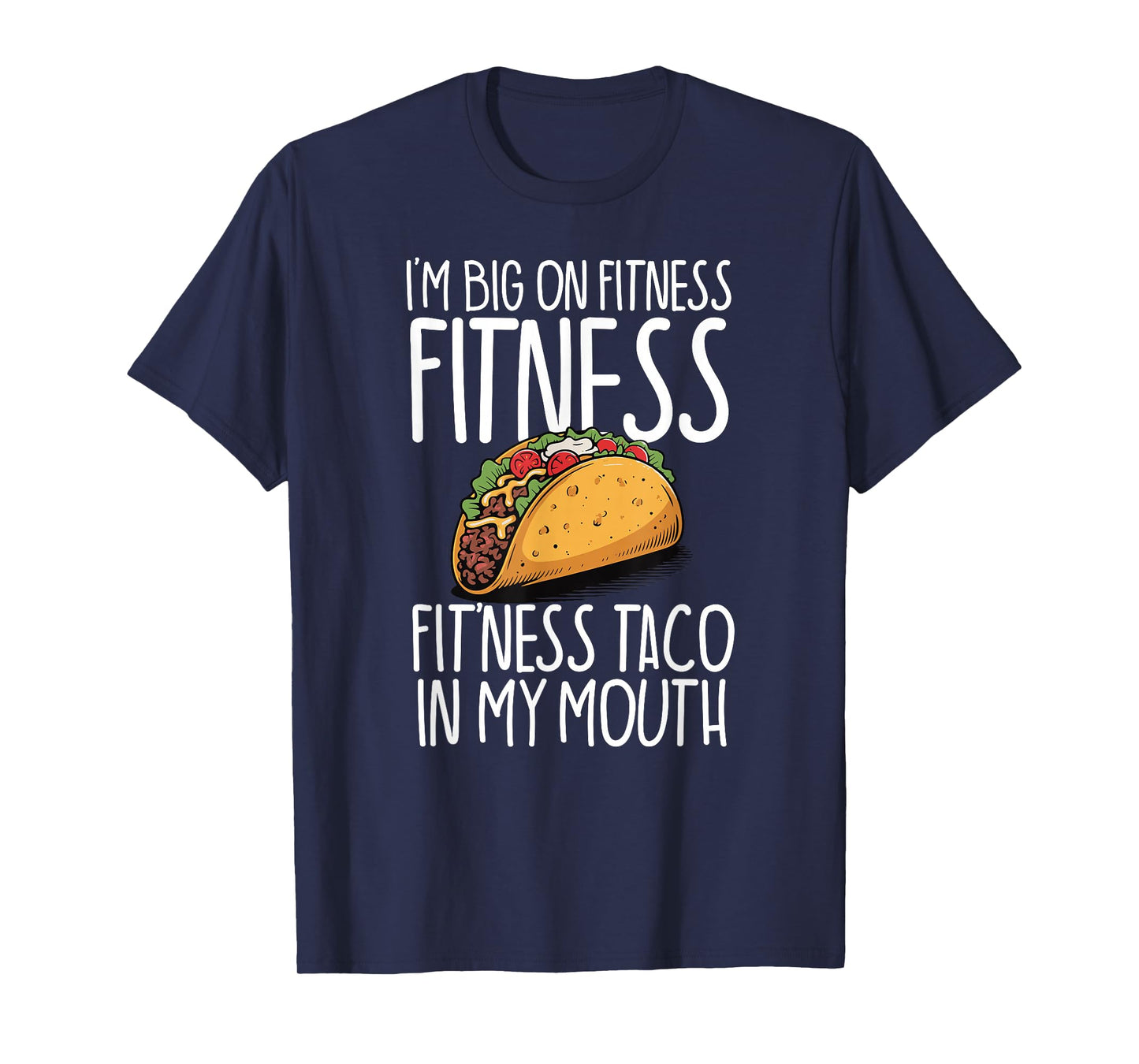 I'm Big On Fitness Fit'ness Taco in My Mouth Workout Gym T-Shirt