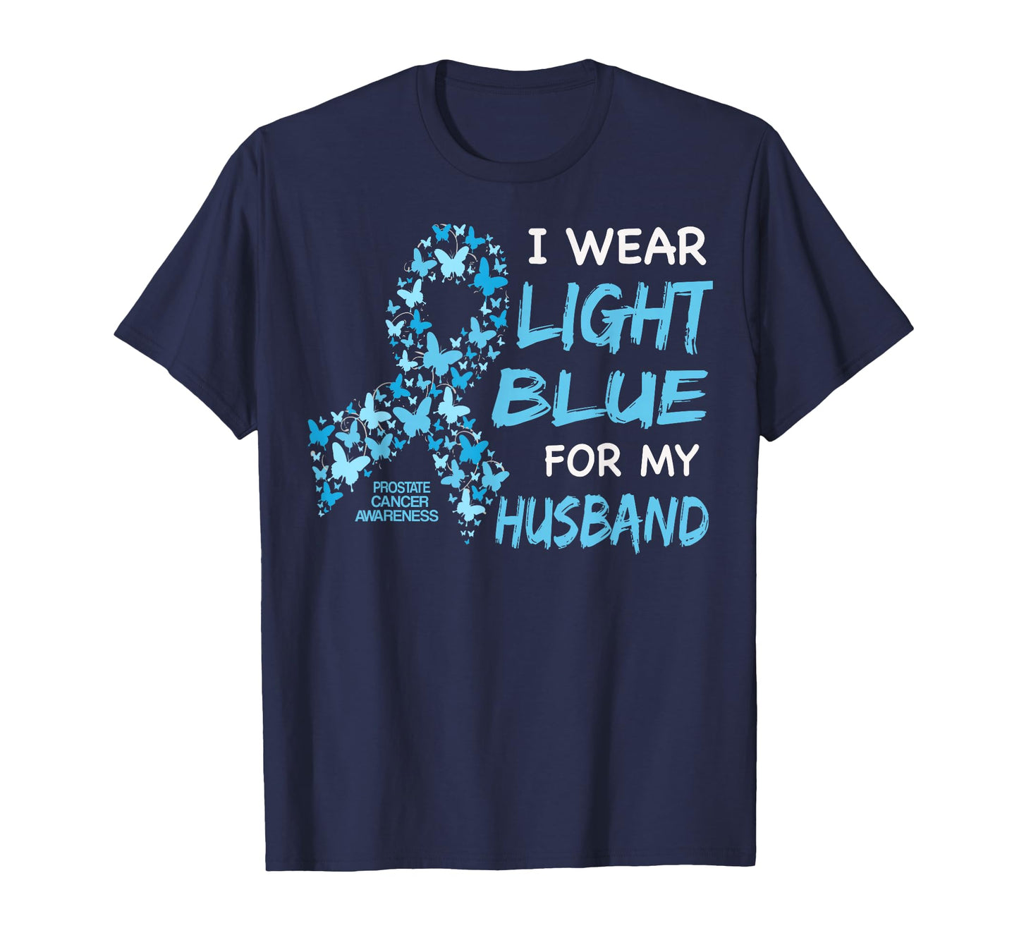 I WEAR LIGHT BLUE FOR MY HUSBAND - Prostate cancer awareness T-Shirt