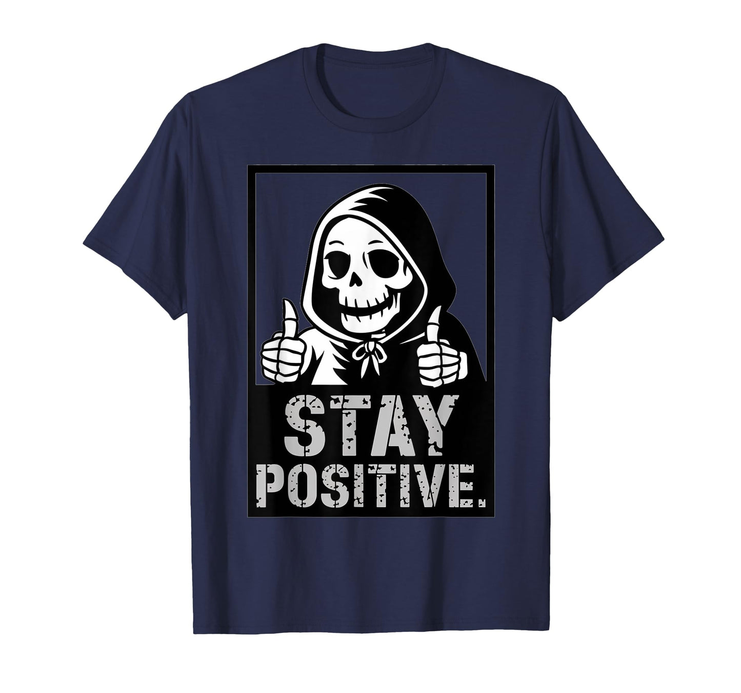 Stay Positive Skeleton Grim Reaper Funny T-Shirt