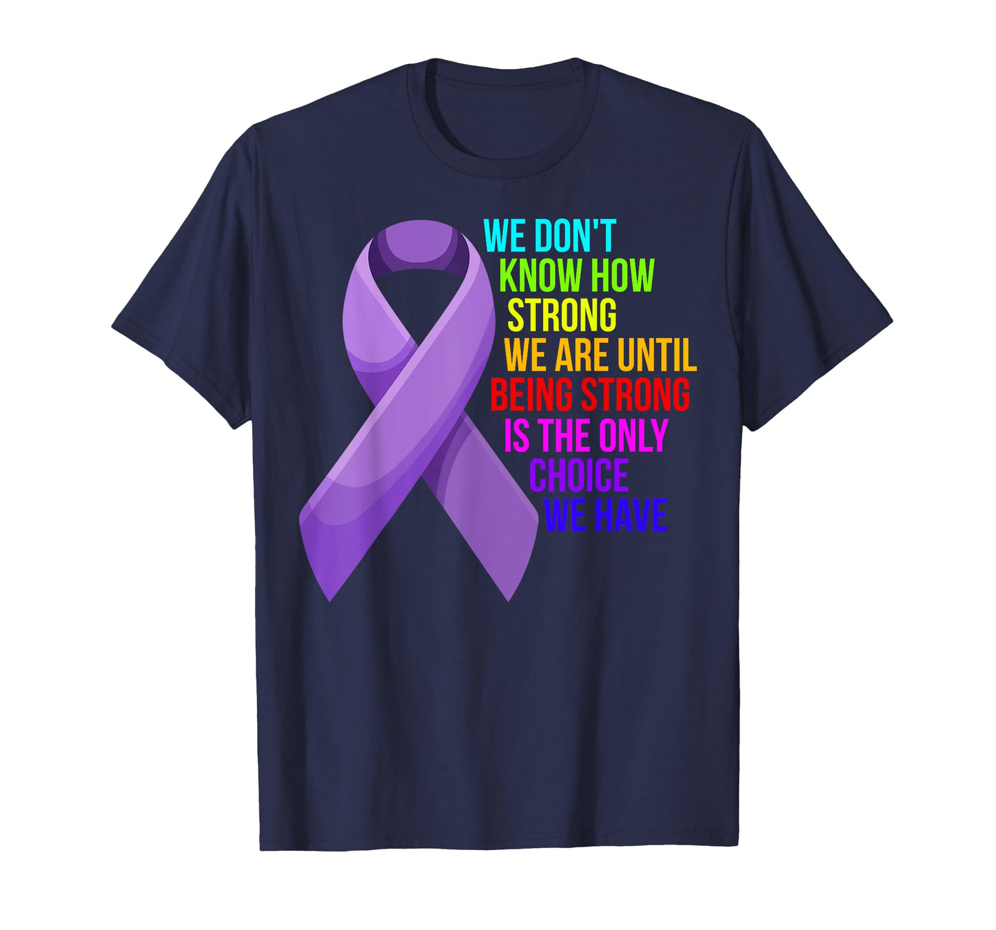 Cancer Awareness Care - Be Strong, this is your only choice T-Shirt