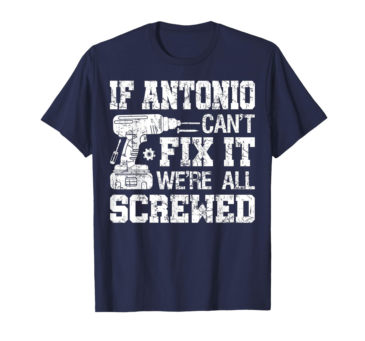 If Antonio Can't Fix it We're All Screwed Funny Fathers Day T-Shirt