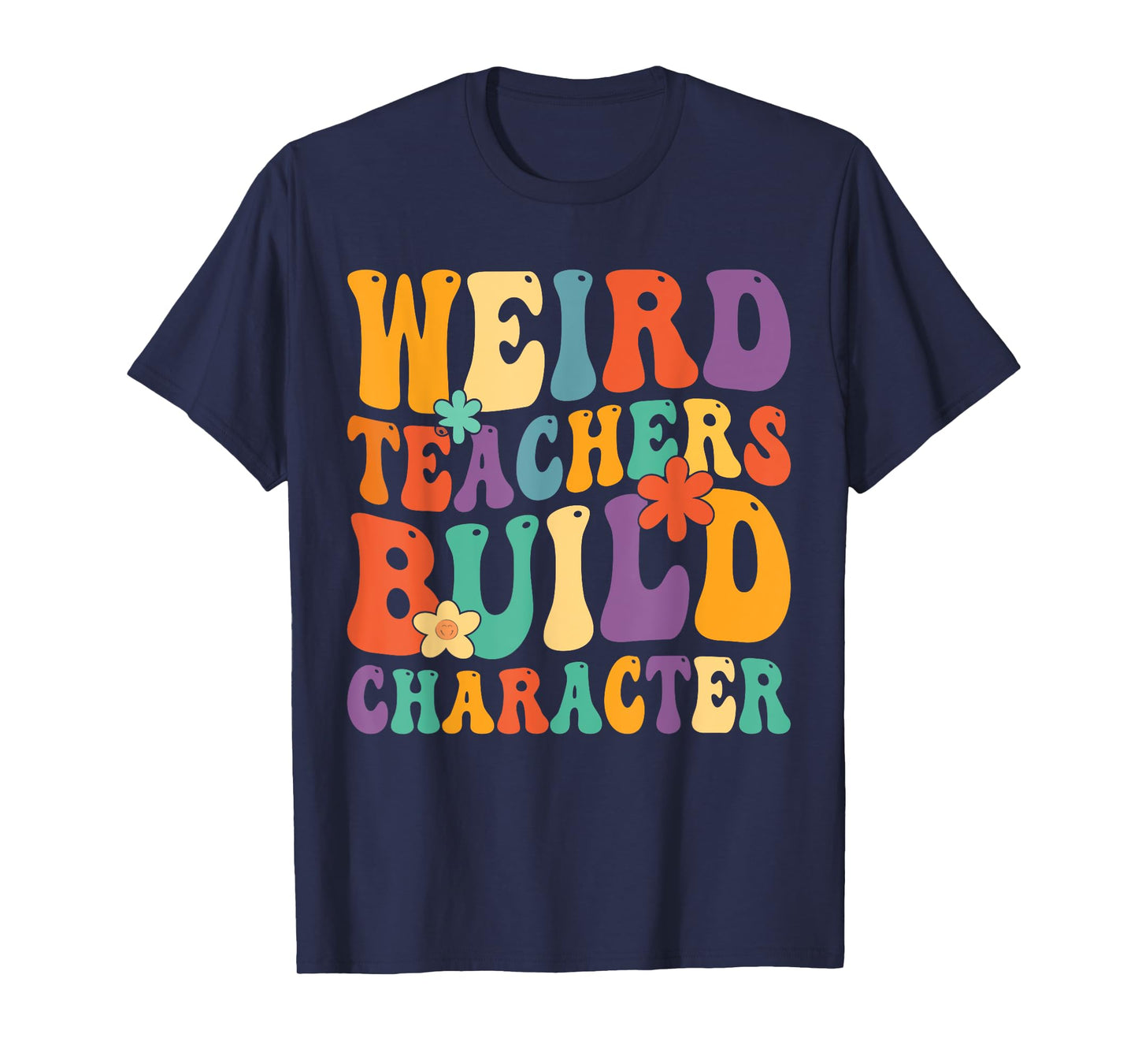 Weird Teachers Build Character Teachers Funny Sayings T-Shirt for Men Women Girls Kids