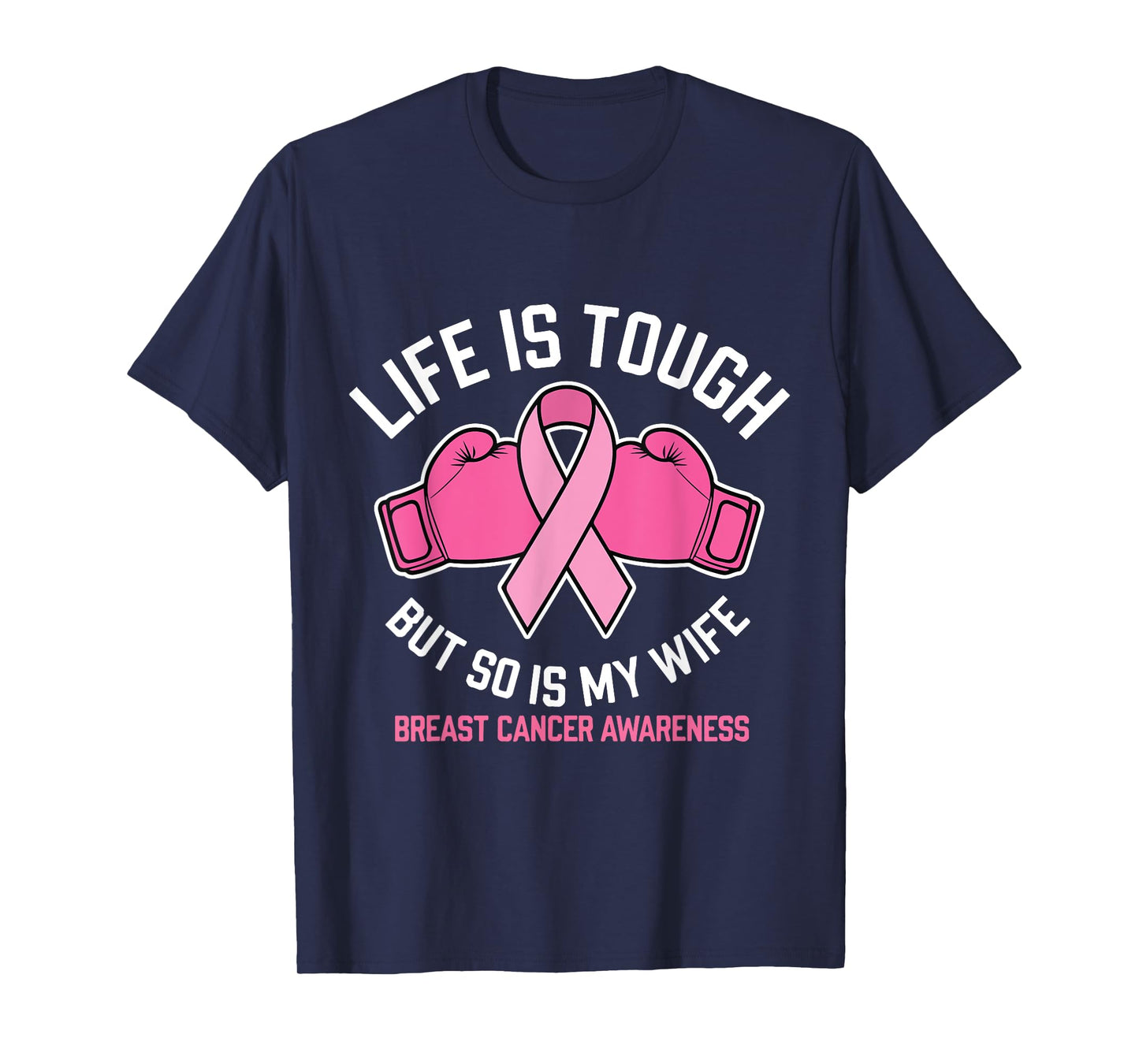 Life Is Tough But So Is My Wife Boxing Gloves Breast Cancer T-Shirt