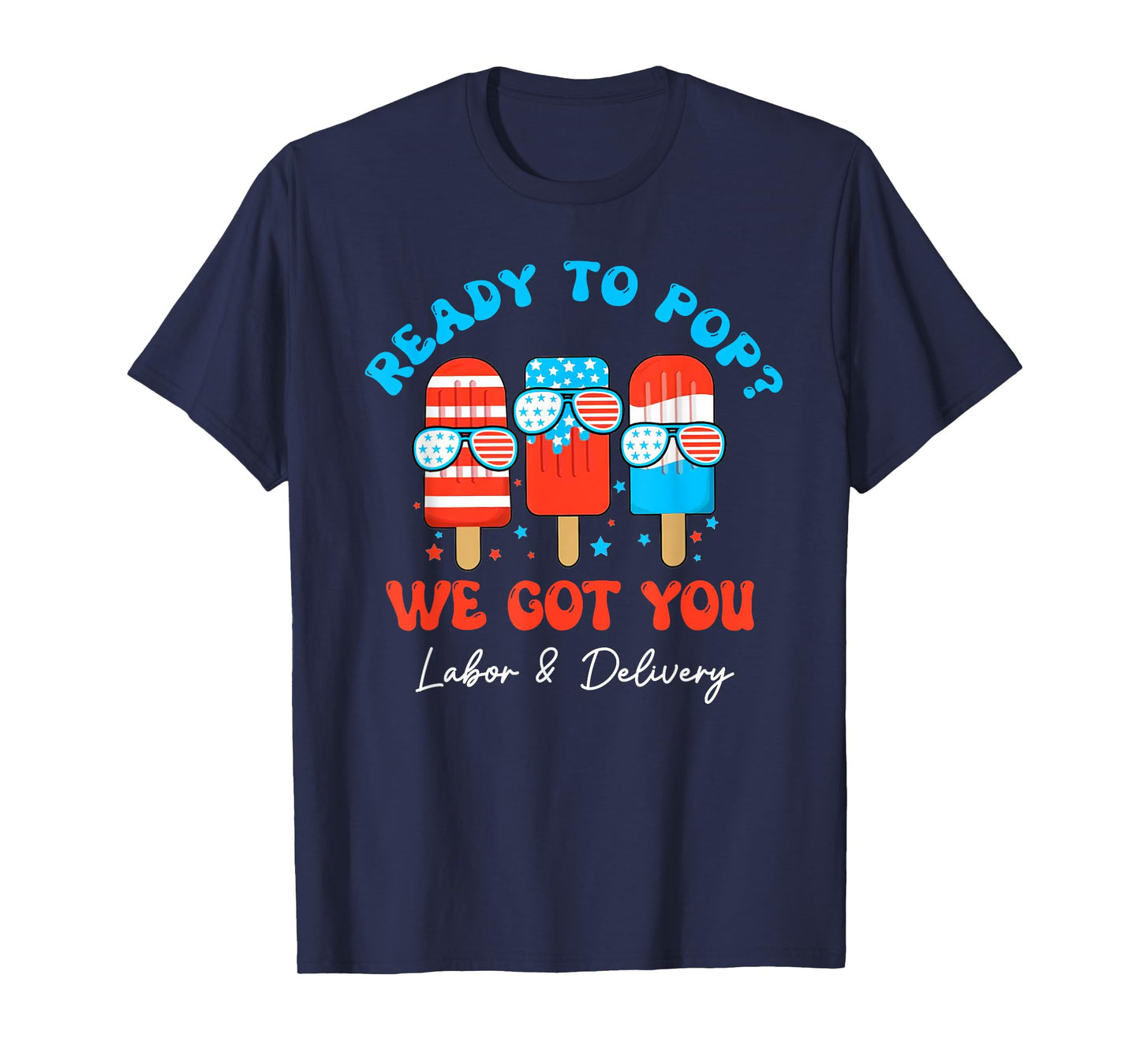 Ready to Pop 4th of July Labor and Delivery Nurse Popsicle T-Shirt