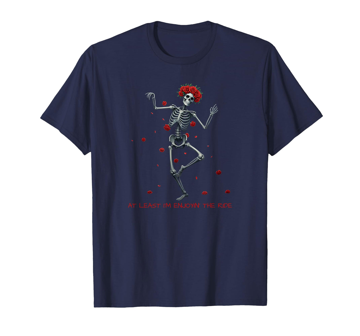 at Least I'm Enjoying' The Ride Funny Skeleton Meme Design T-Shirt