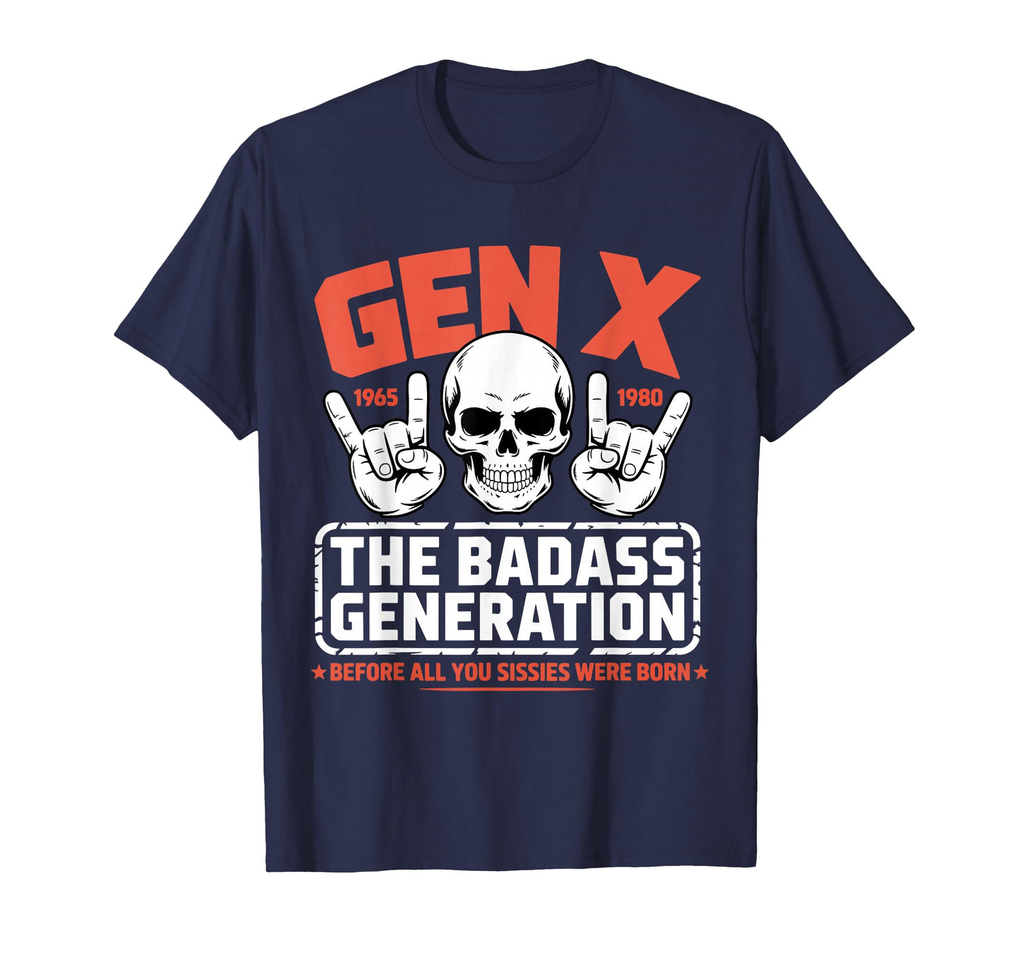 Gen X Badass Generation Before Sissies were Born Funny T-Shirt
