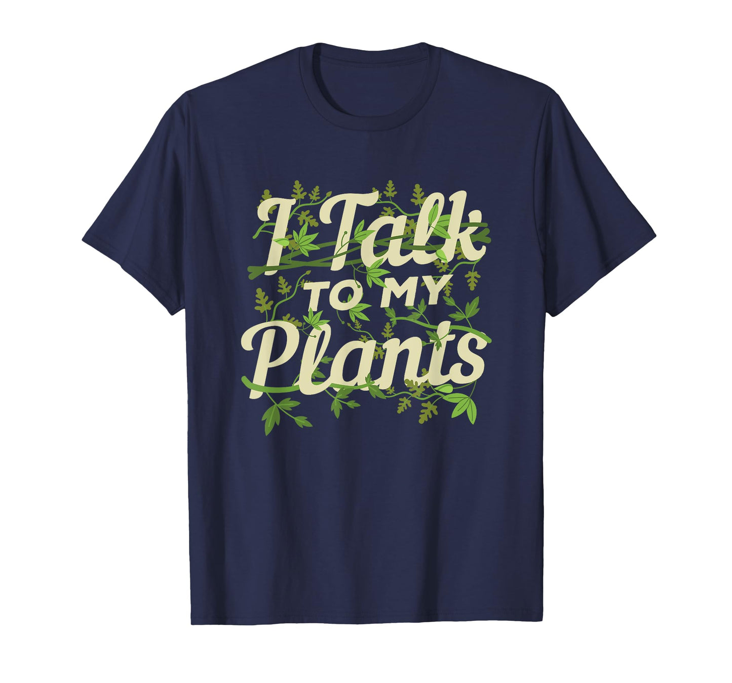 Funny Gardeners Quote Love Gardening I Talk To My Plants T-Shirt