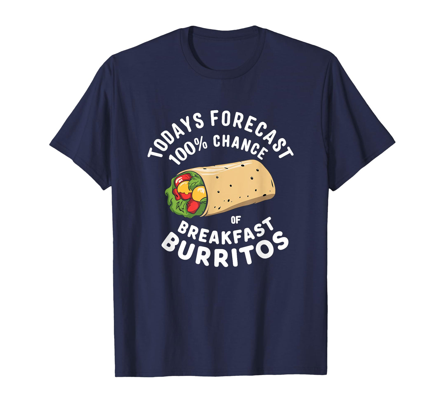 Breakfast Humor - Todays Forecast 100% Breakfast Burrito T-Shirt