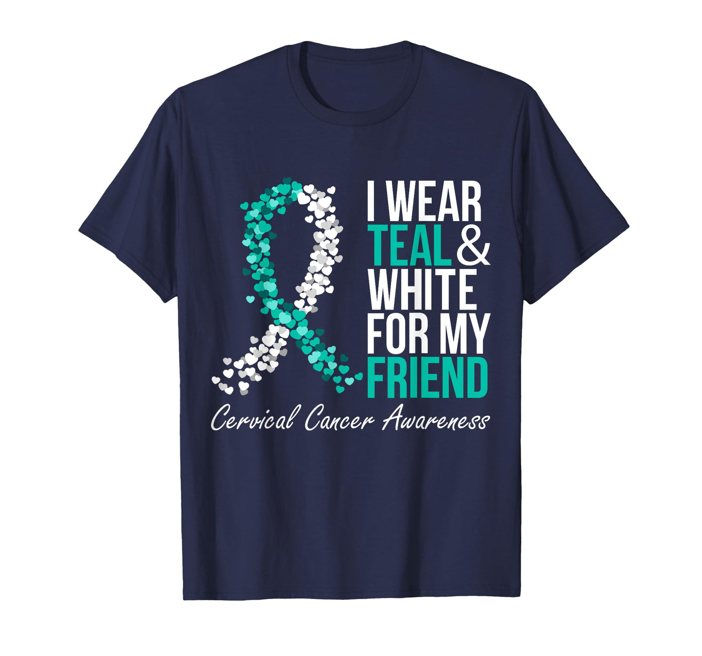 I Wear Teal And White For My Friend Cervical Cancer Support T-Shirt