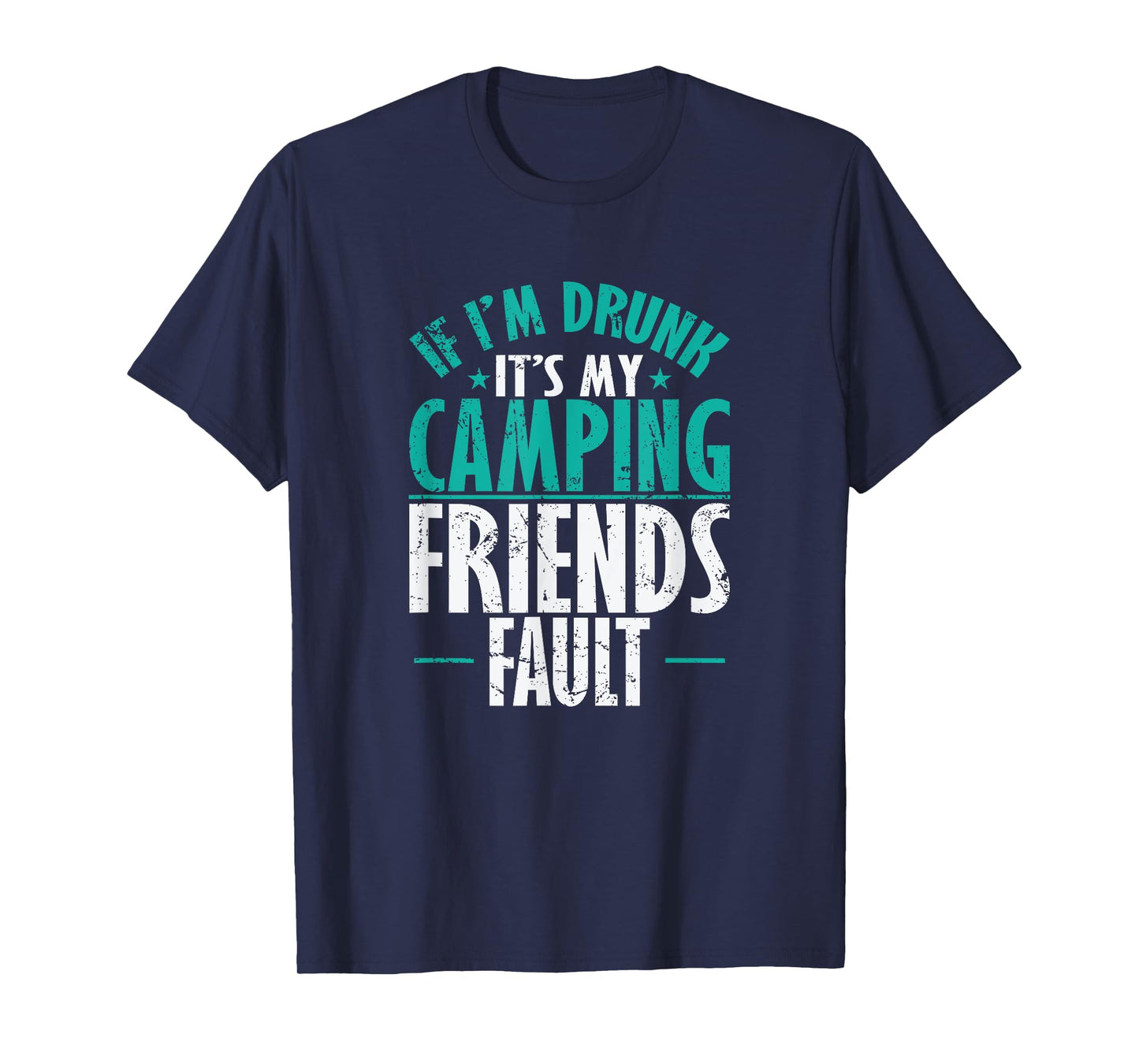 If I'm drunk It's my Camping Friends fault Vacation T-Shirt
