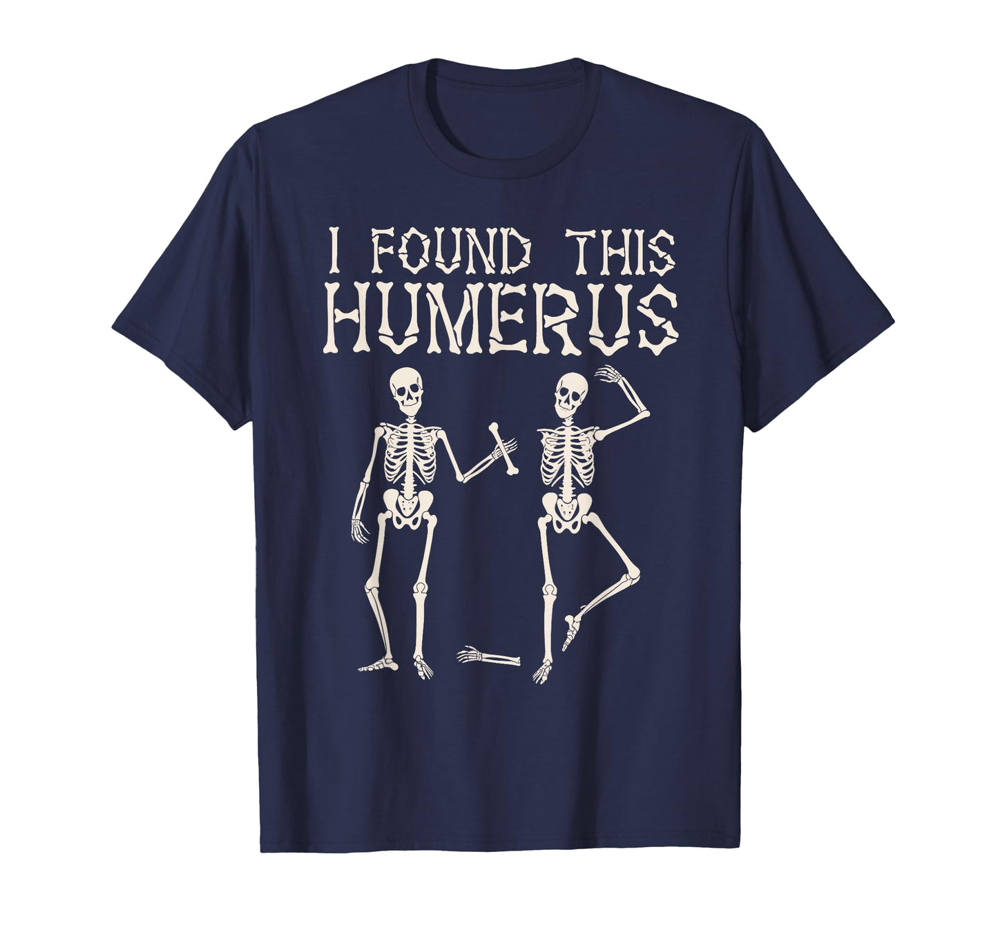 Halloween Skeleton I Found This Humerus Funny Spooky Season T-Shirt