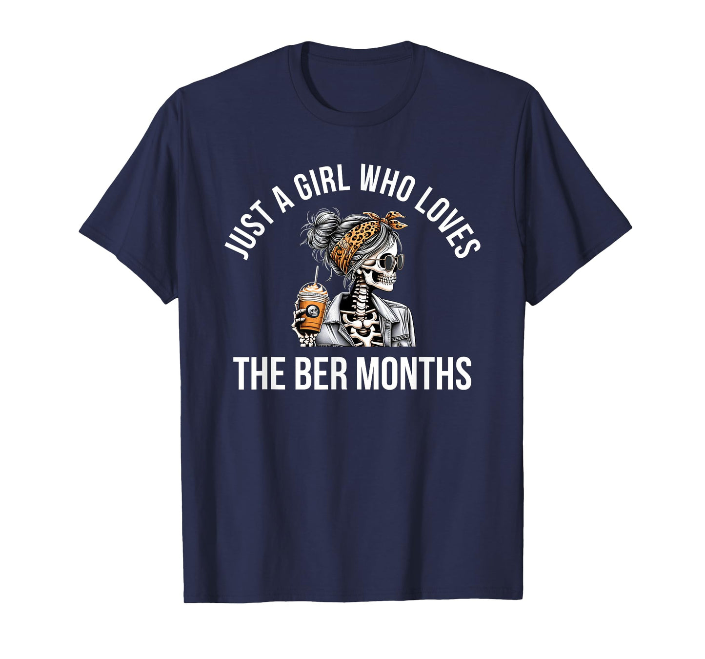 Just a Girl who Loves The BER Months Skeleton T-Shirt
