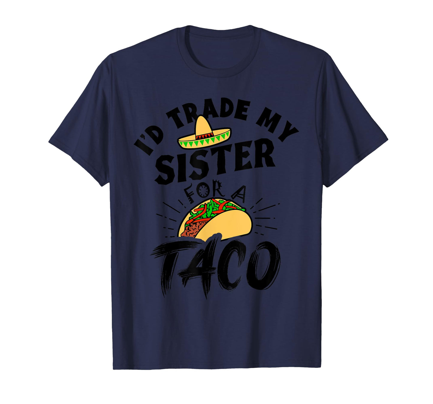 I'd Trade My Sister For A Taco Funny Tacos T-Shirt