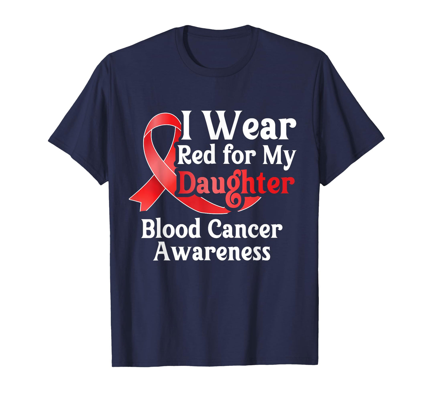 I Wear Red For My Daughter Blood Cancer Month Awareness T-Shirt