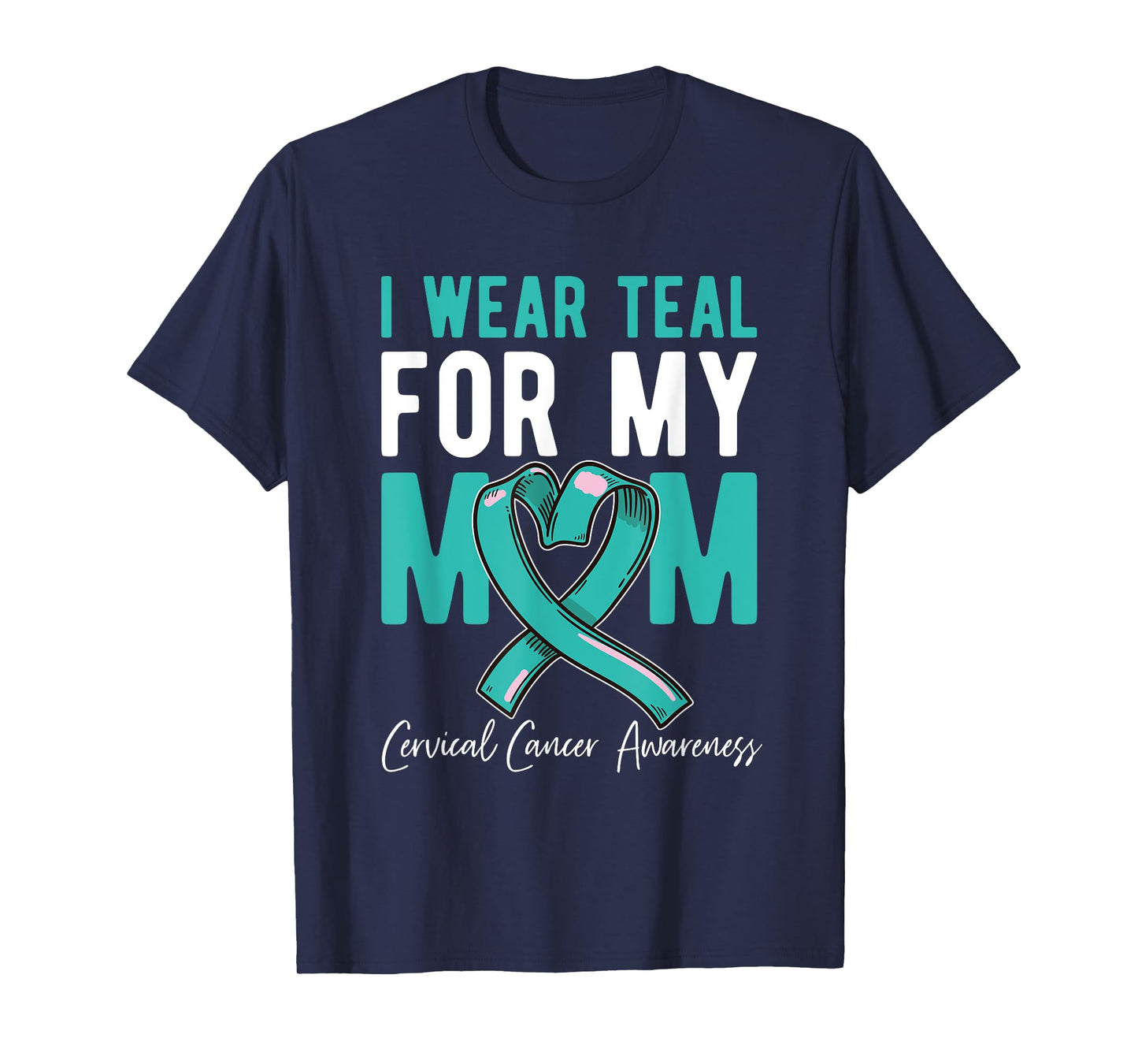 I Wear Teal For My Mom Fighter Cervical Cancer Awareness T-Shirt