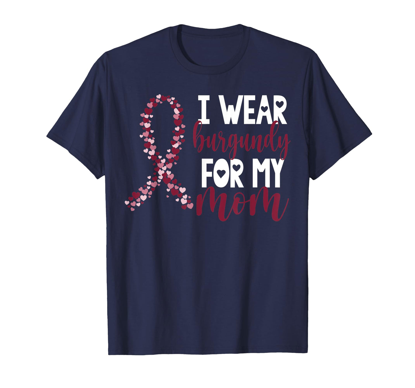 I Wear Burgundy For My Mom Multiple Myeloma Cancer Awareness T-Shirt