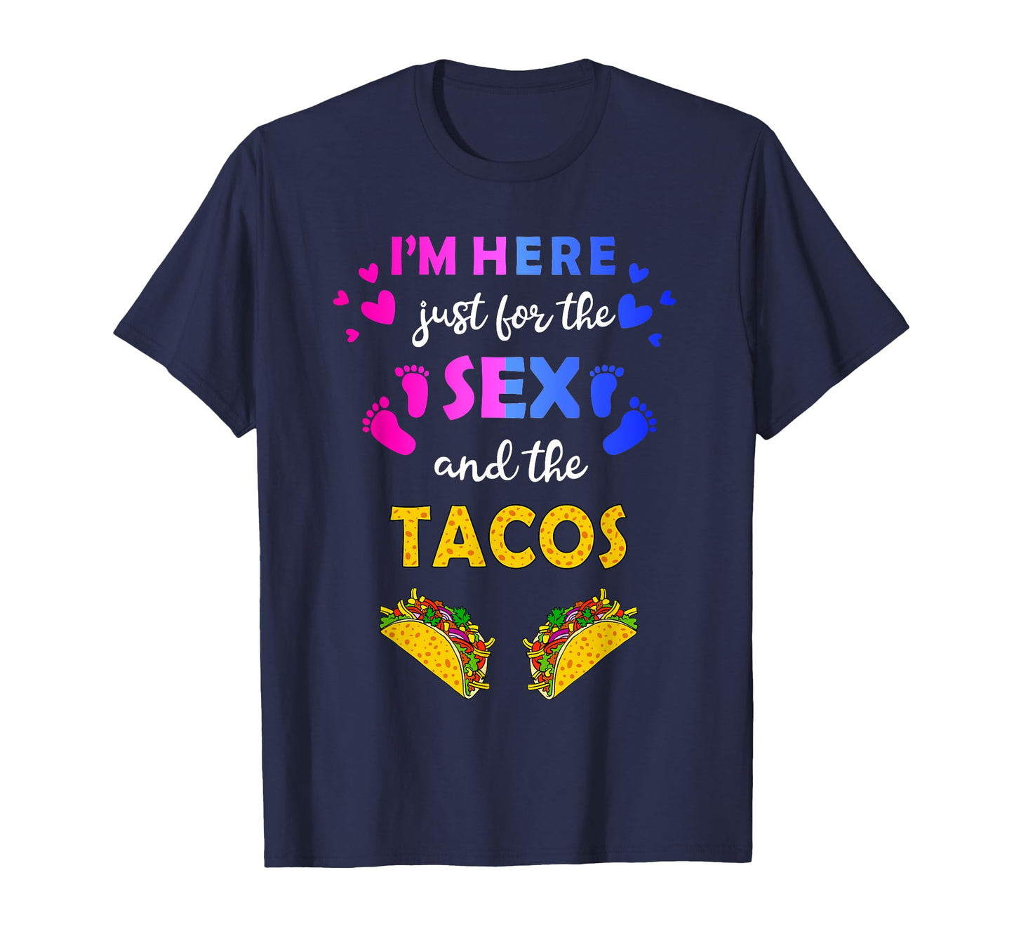 I'm Here Just for the Sex and Tacos - Funny Reveal Shirt T-Shirt