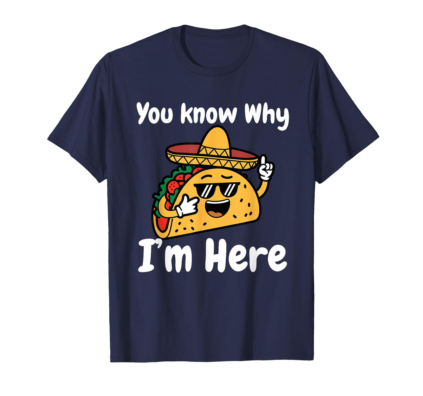 You Know Why I'm Here Taco Night Tuesday Cinco De Mayo T-Shirt