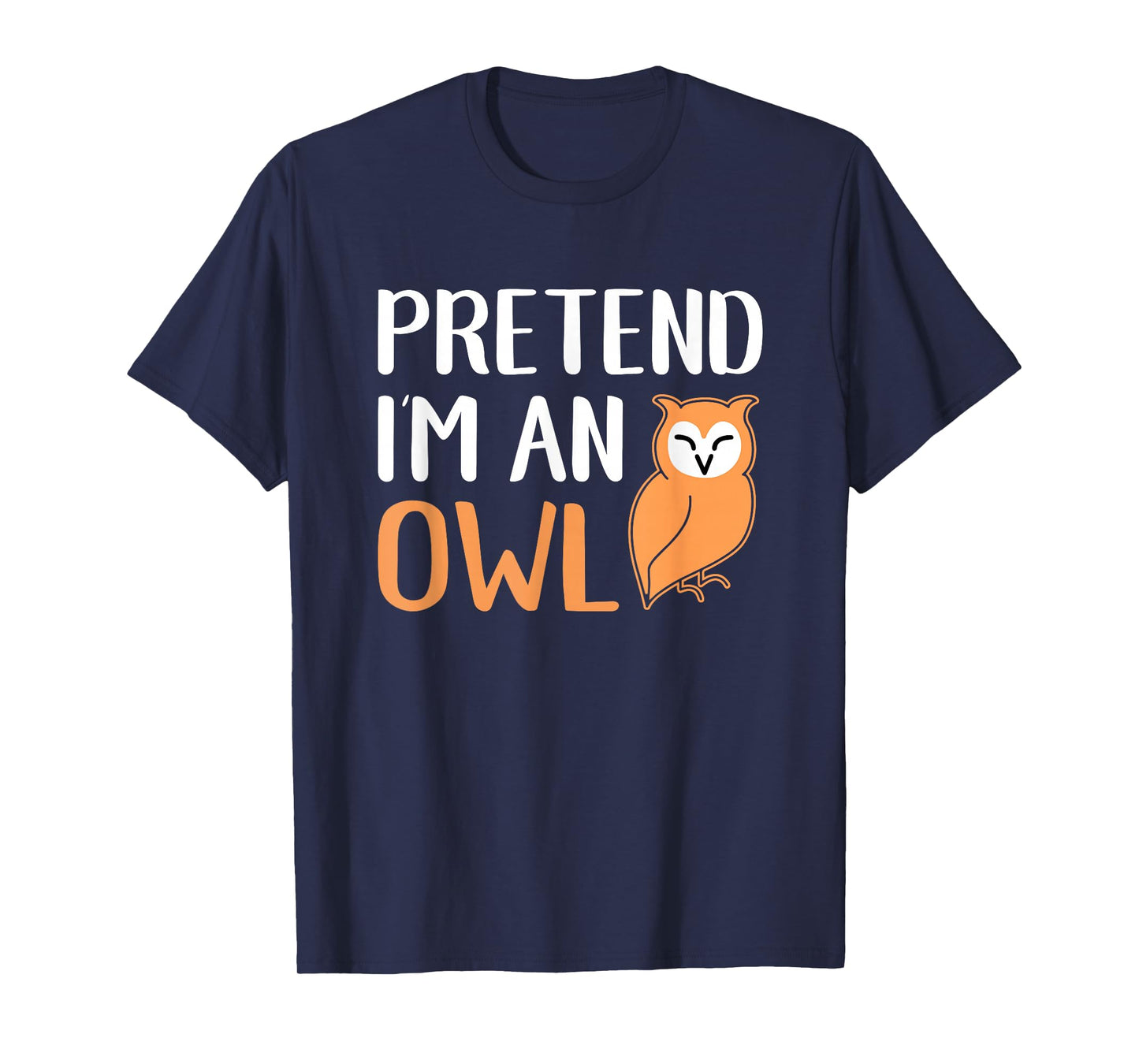 Pretend I'm An Owl Funny Animal Halloween Costume T-Shirt