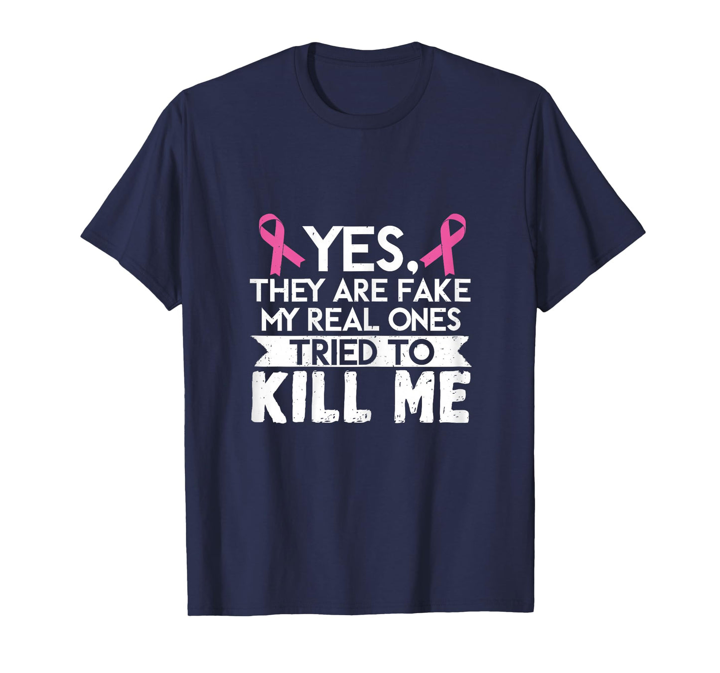 My Real Ones Tried To Kill Me Breast Cancer Awareness T-Shirt