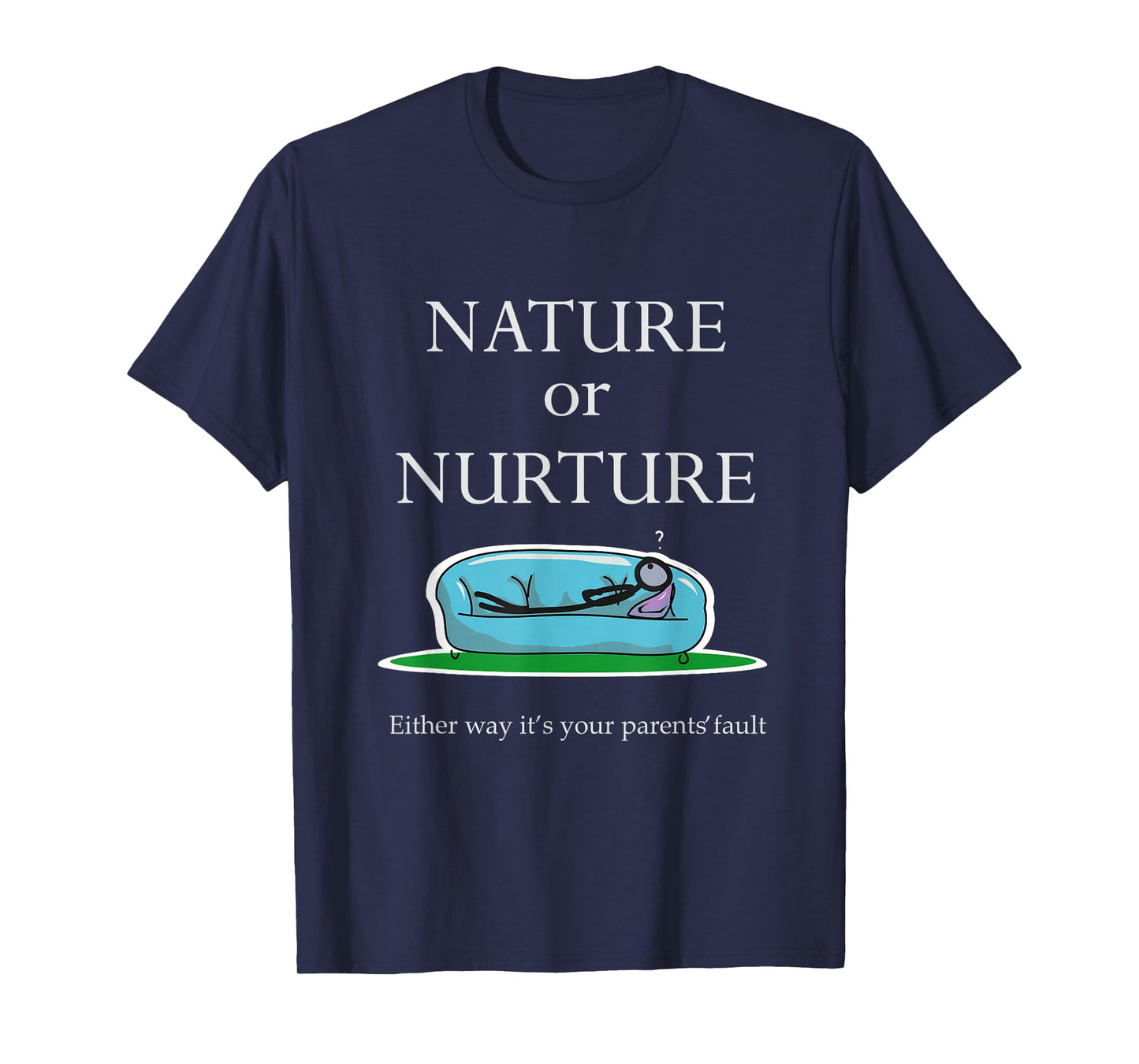 Nature Or Nurture Quote - Funny Psychology T-Shirt