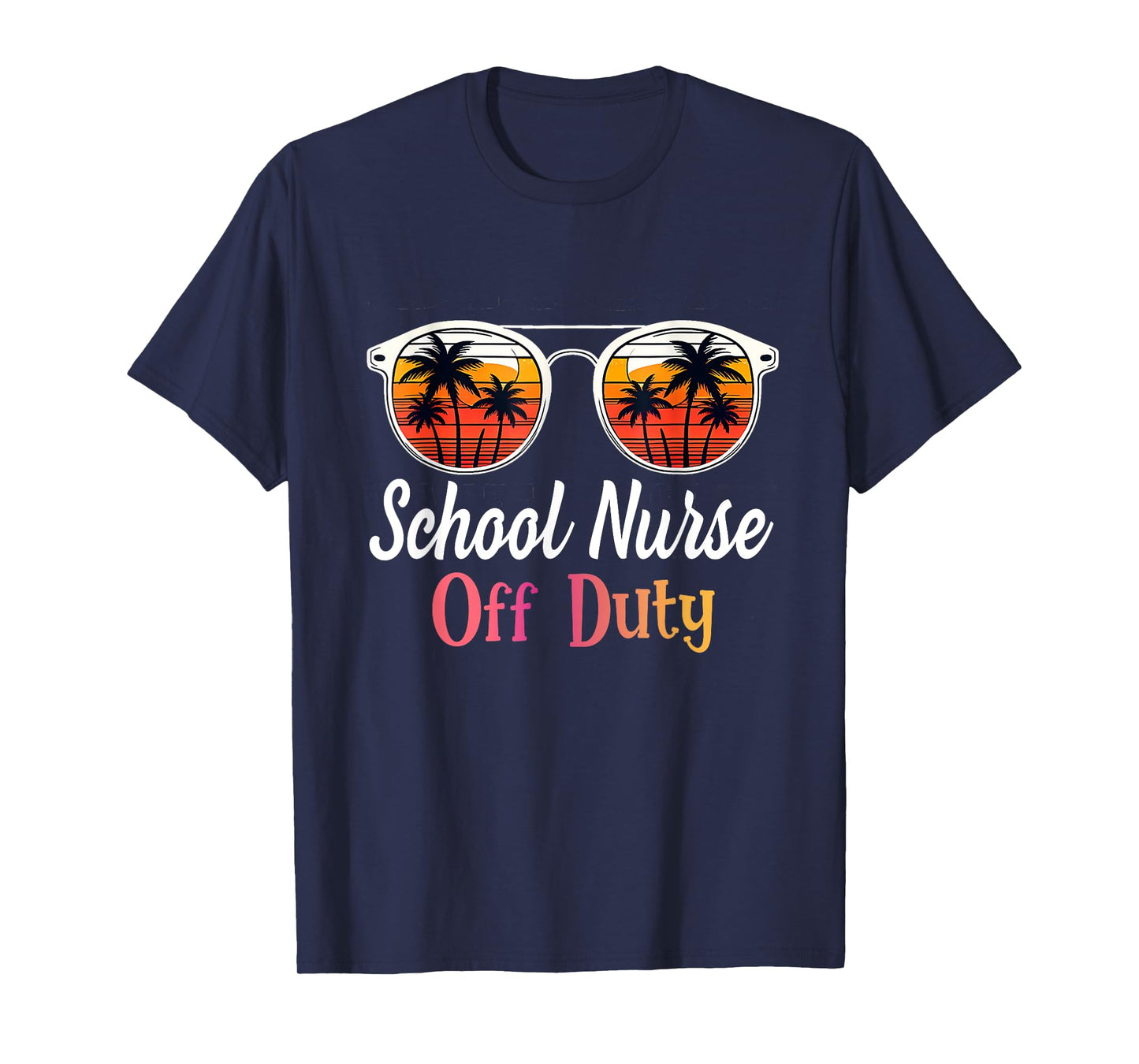 Funny Last day of school School Nurse off duty T-Shirt