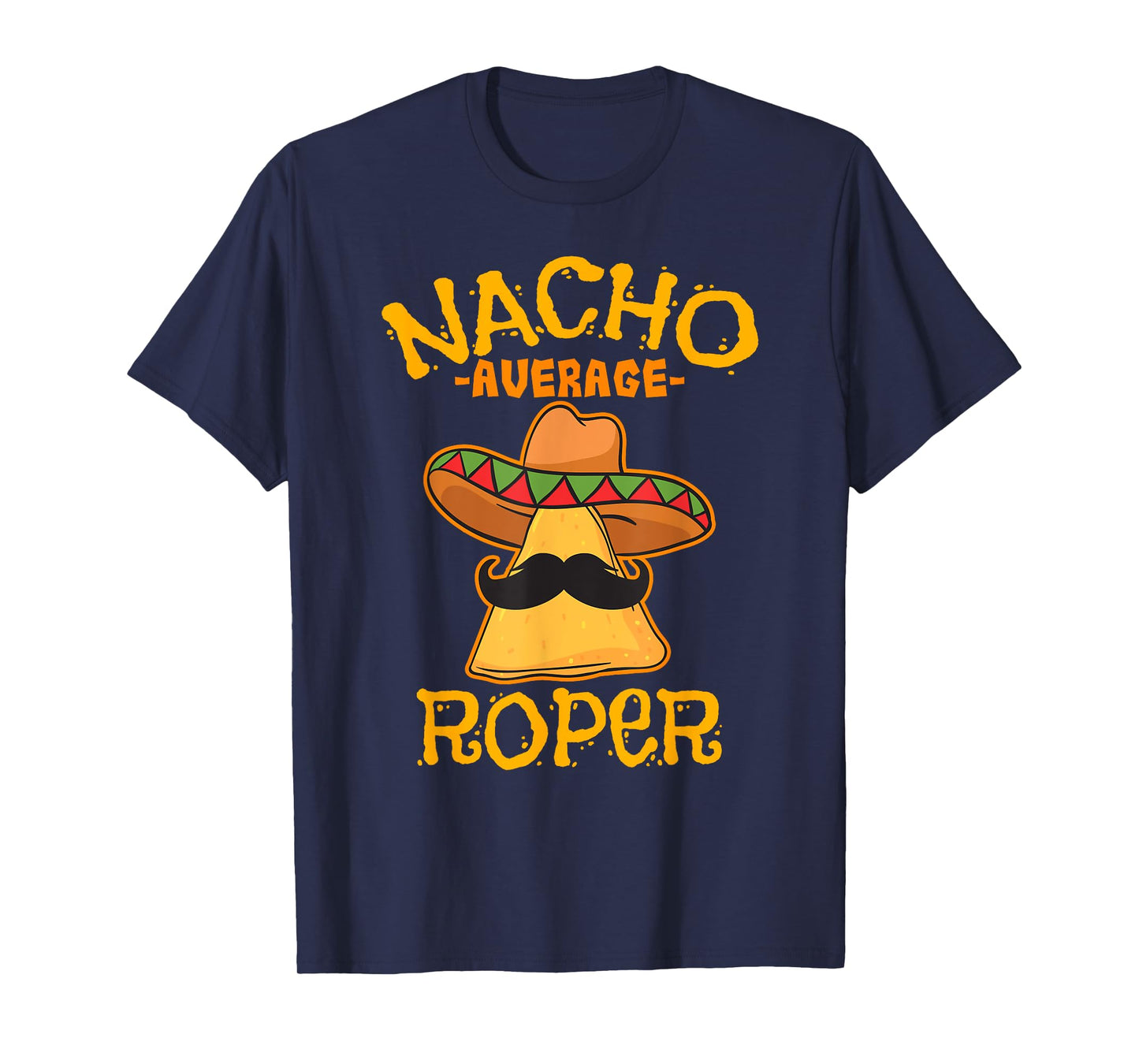 Nacho Average Roper Team Roping Cinco De Mayo Mexican Fiesta T-Shirt