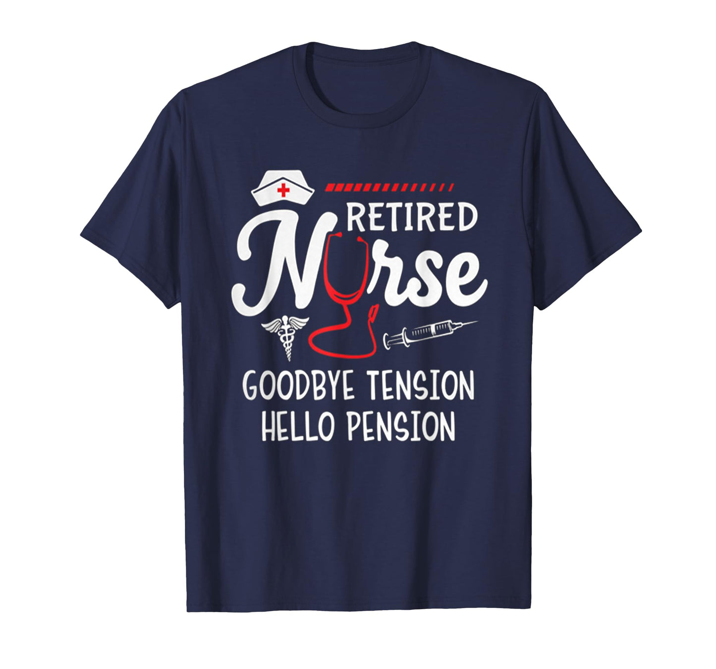 Hot Trend Shirt Retired Nurse Goodbye Tension Hello Pension T-Shirt