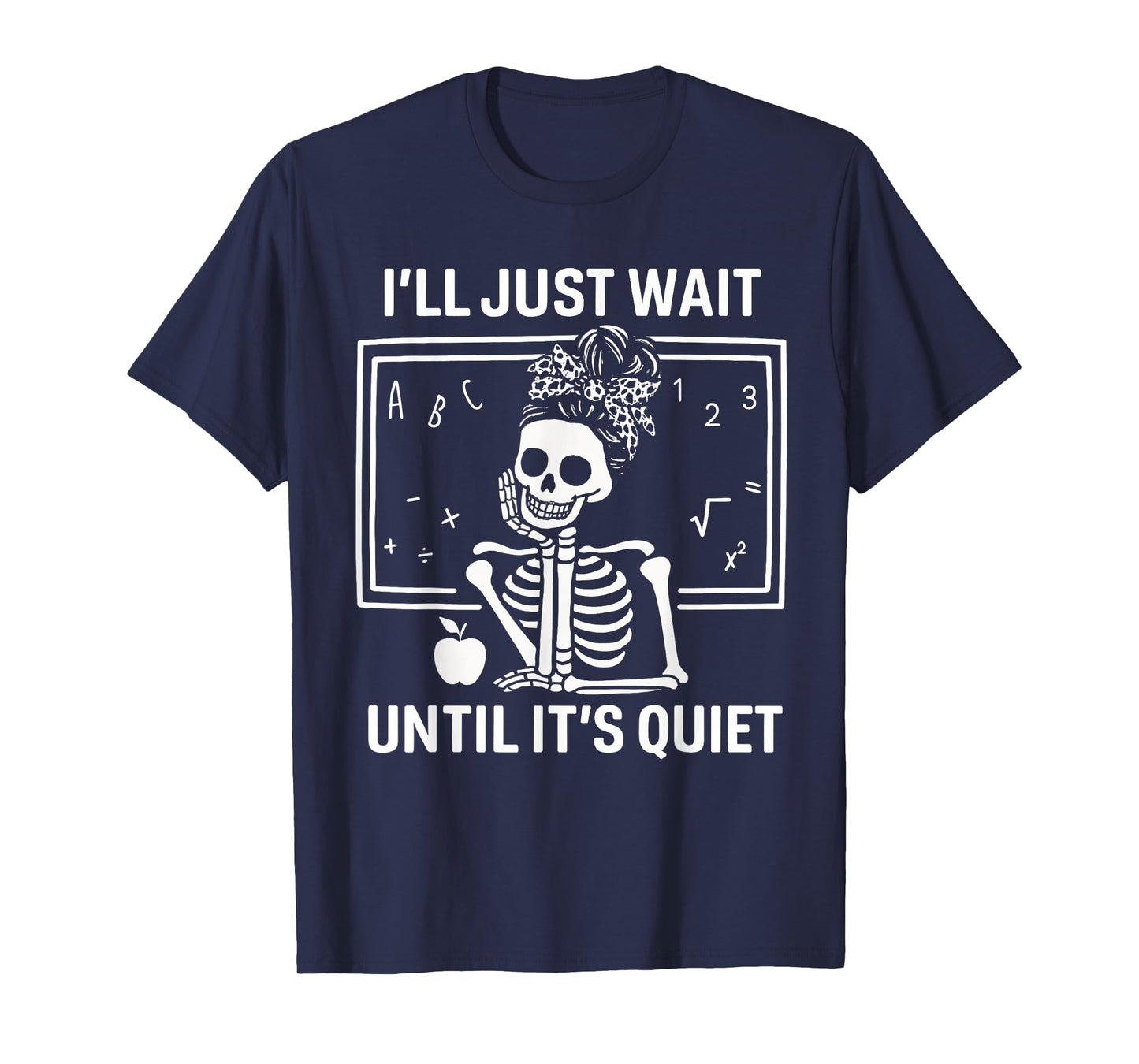 I'll Just Wait Until It's Quiet Skeleton Teacher Women Messy T-Shirt