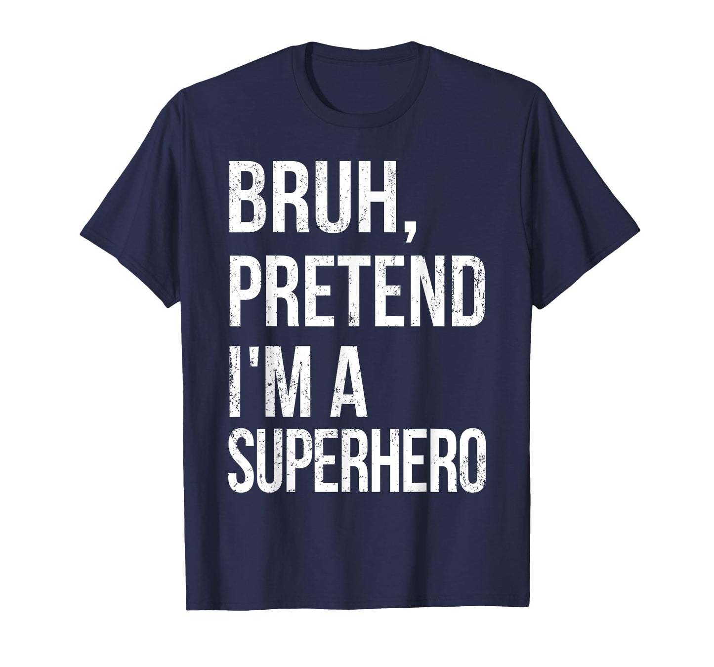 Bruh Pretend I'm A Superhero Halloween Lazy Easy DIY Costume T-Shirt