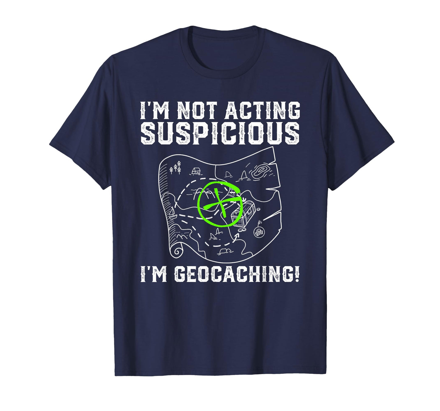 I'm Not Acting Suspicious I'm Geocaching Funny T-Shirt