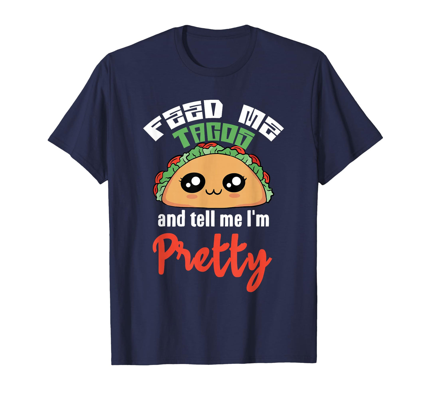 Feed Me Tacos and Tell Me I'm Pretty Cute Kawaii Funny T-Shirt