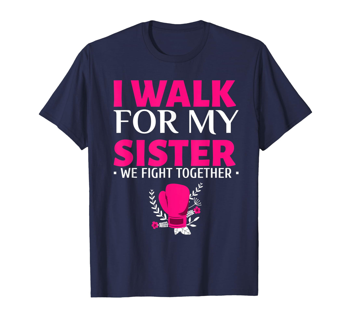 Walk for My Sister Breast Cancer Support Breast Cancer Walk T-Shirt