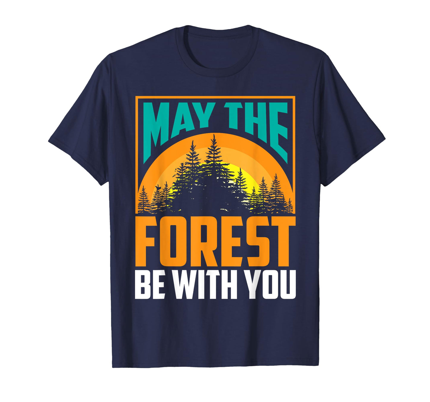 May The Forest Be With You | Nature Lovers Funny Gift T-Shirt