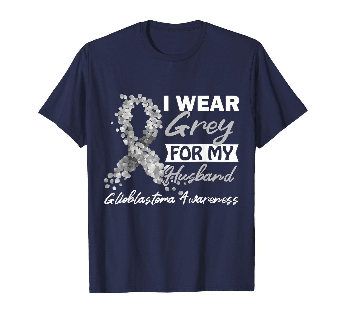 I Wear Grey For My Husband GBM Glioblastoma Awareness T-Shirt
