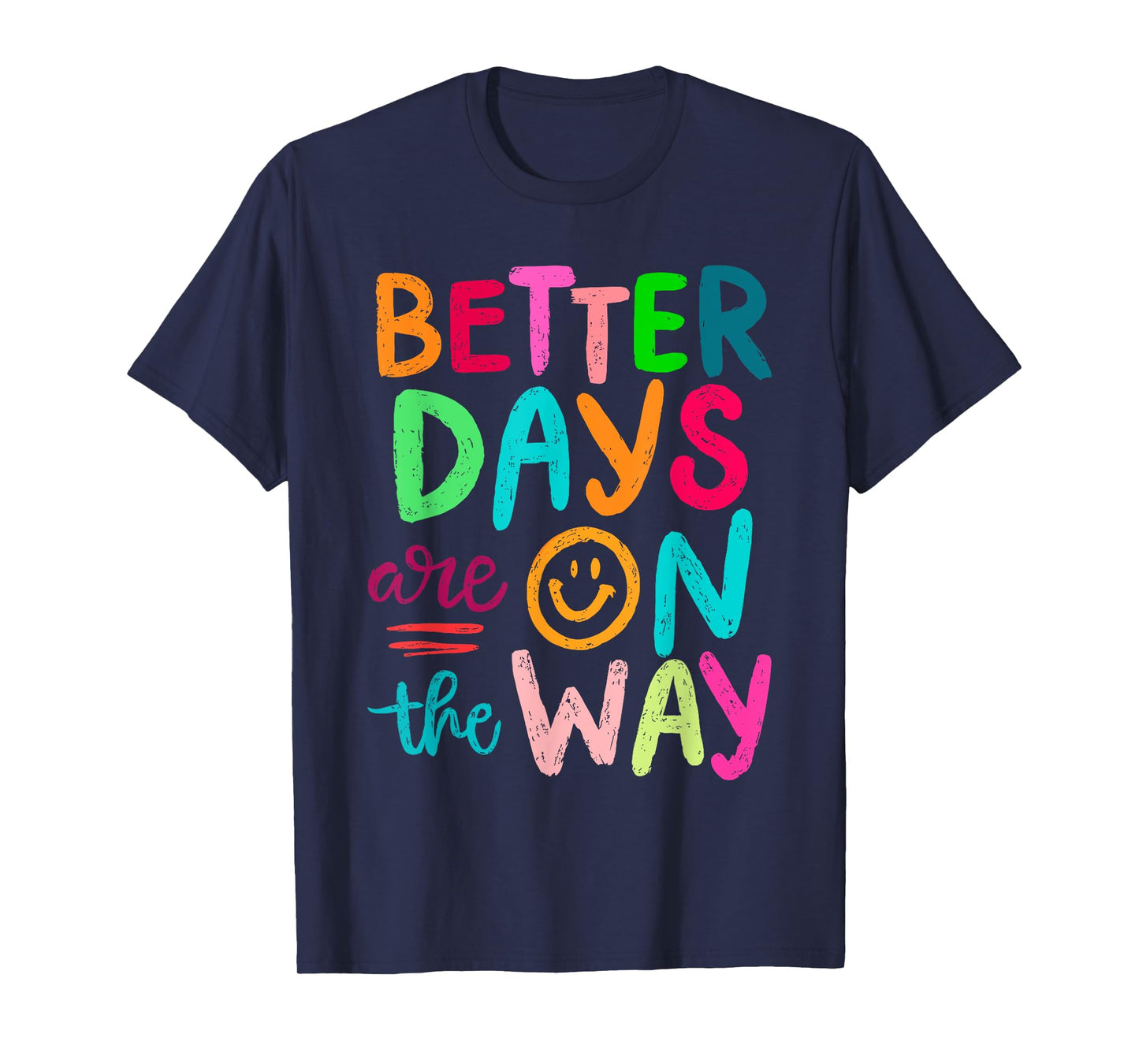 Better Days Are On The Way Mental Health Matters Human T-Shirt