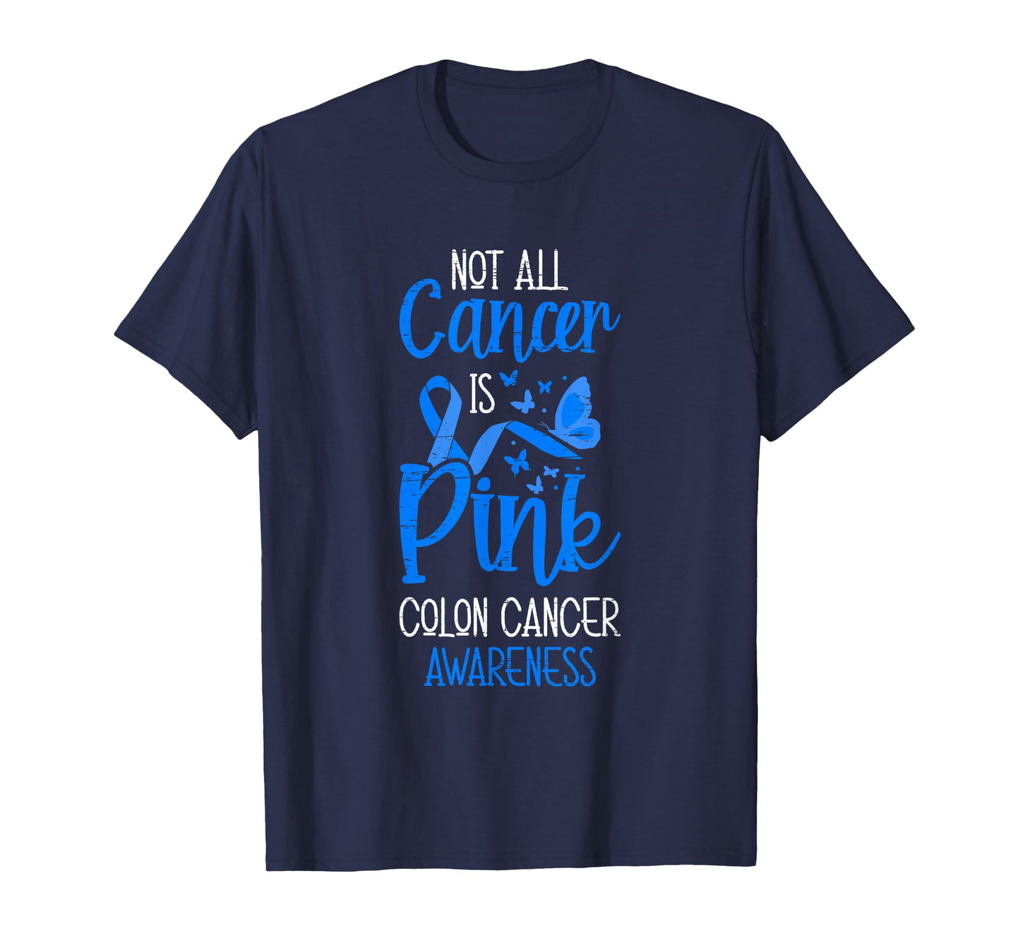 Not All Cancer Is Pink Colon Cancer Awareness T-Shirt