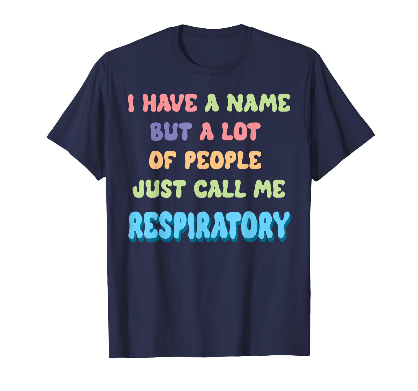 Funny I Have a Name Call Me Respiratory Therapist T-Shirt